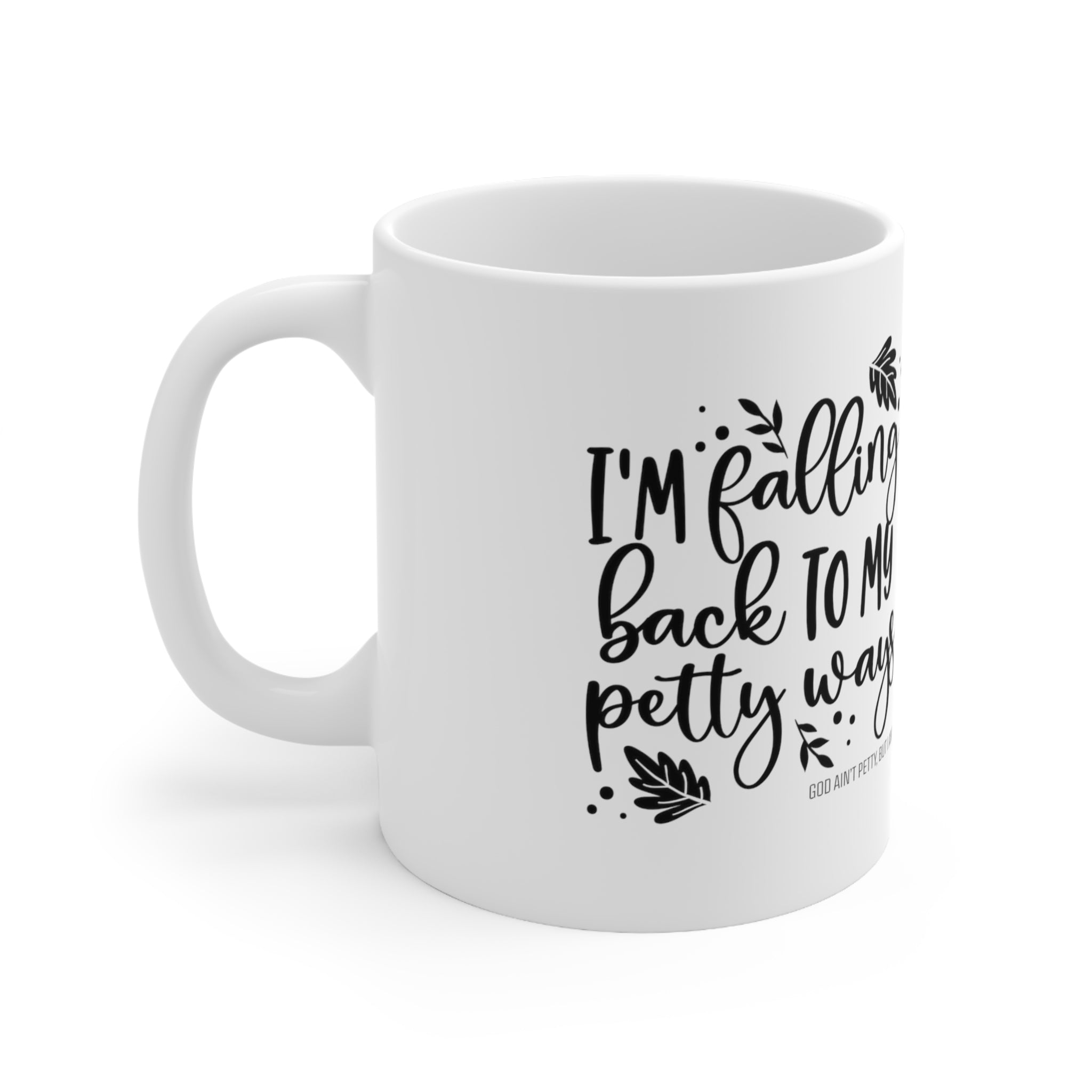 I'm Falling back to my Petty Ways Mug 11oz (White/Black)-Mug-The Original God Ain't Petty But I Am