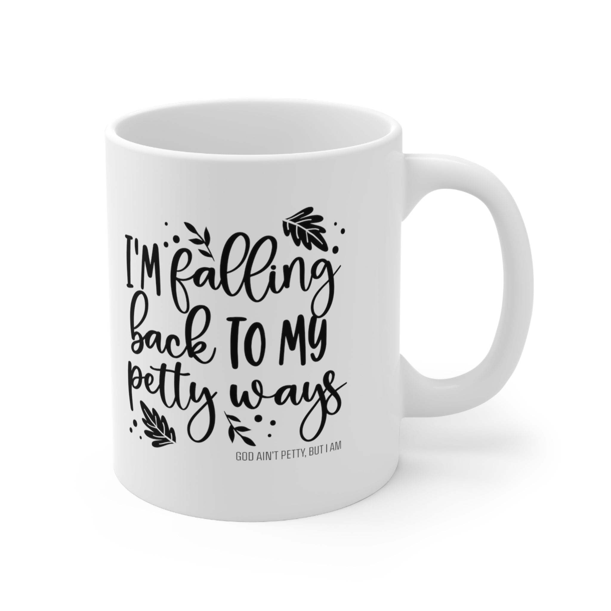 I'm Falling back to my Petty Ways Mug 11oz (White/Black)-Mug-The Original God Ain't Petty But I Am