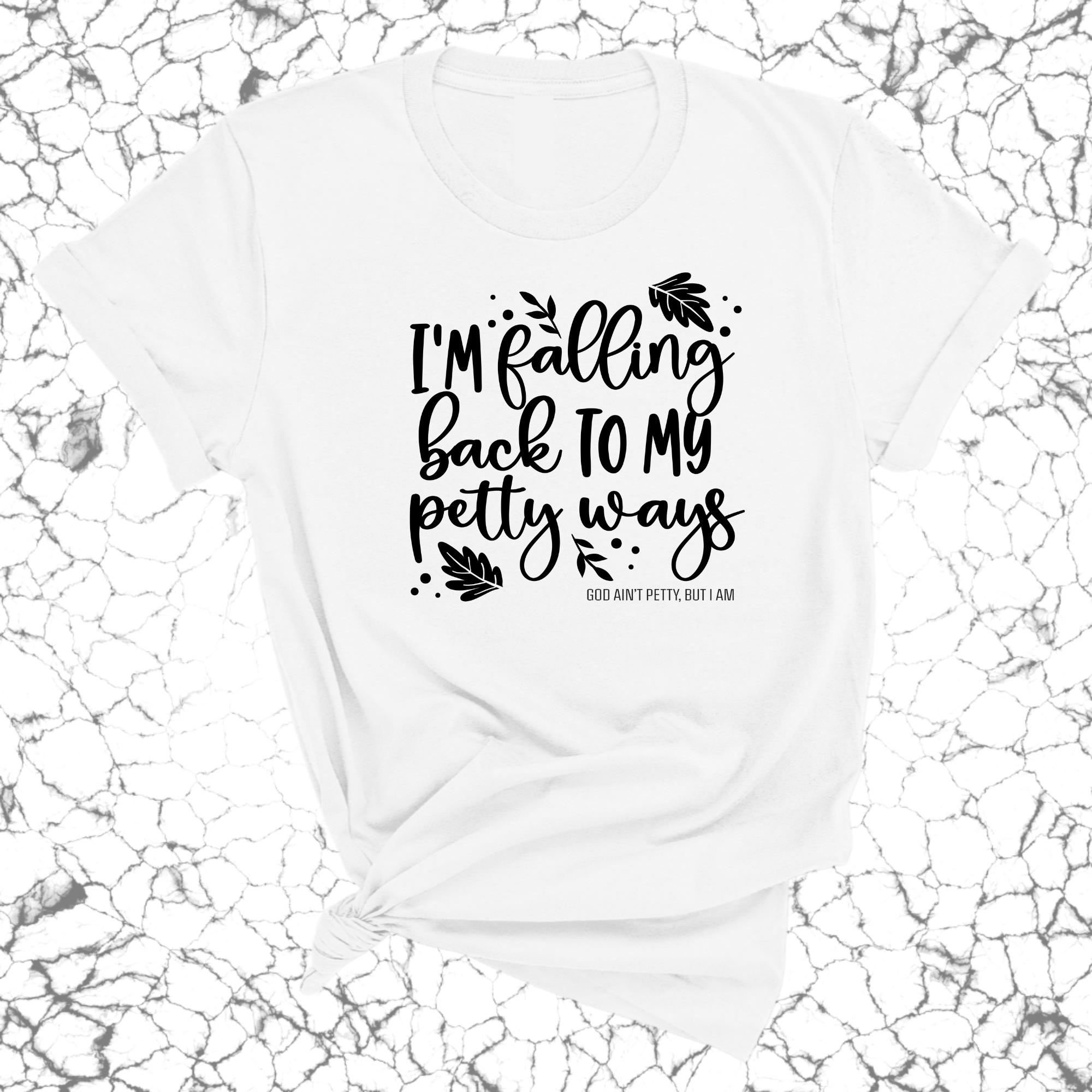 I'm Falling back to my Petty Ways Unisex Tee-T-Shirt-The Original God Ain't Petty But I Am