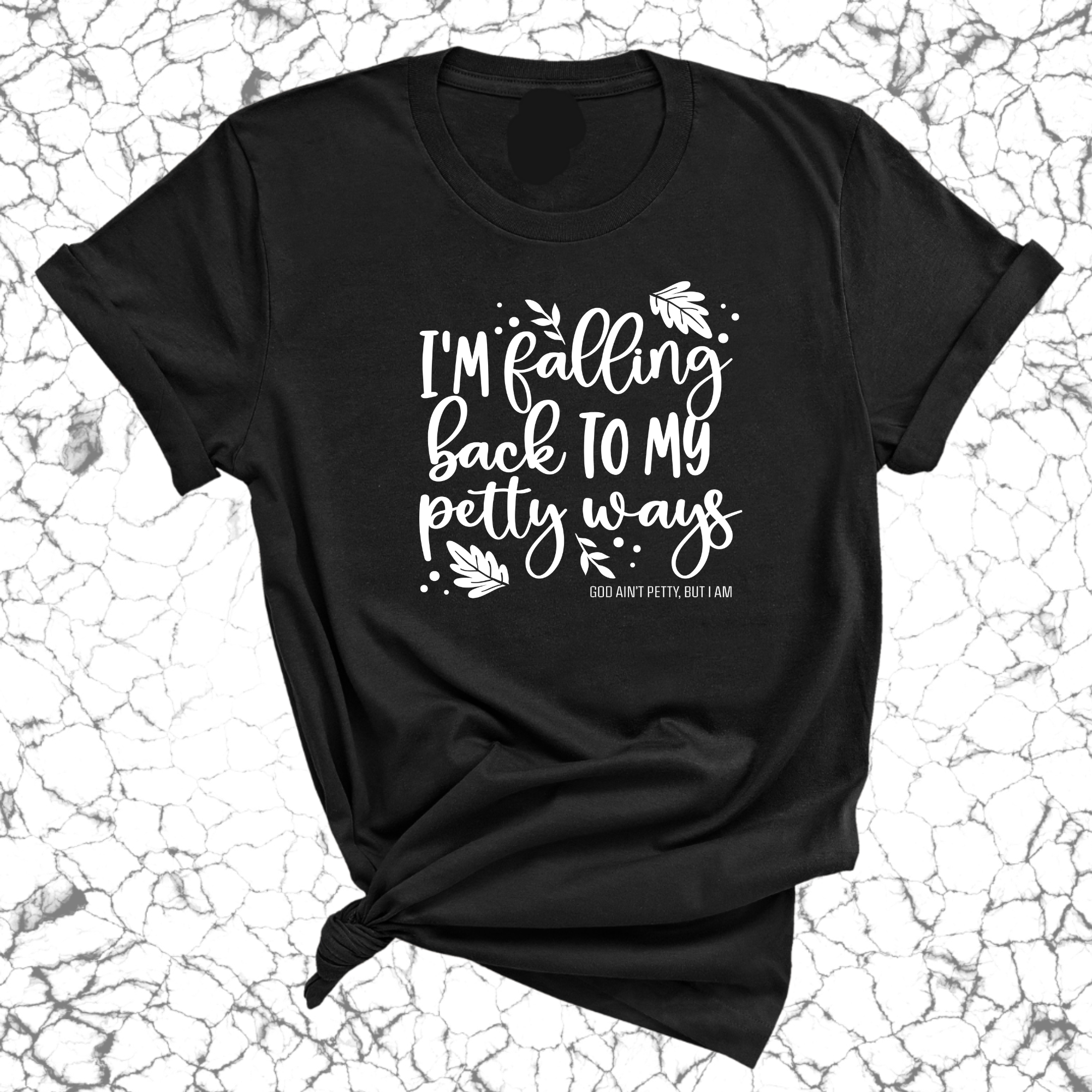 I'm Falling back to my Petty Ways Unisex Tee-T-Shirt-The Original God Ain't Petty But I Am