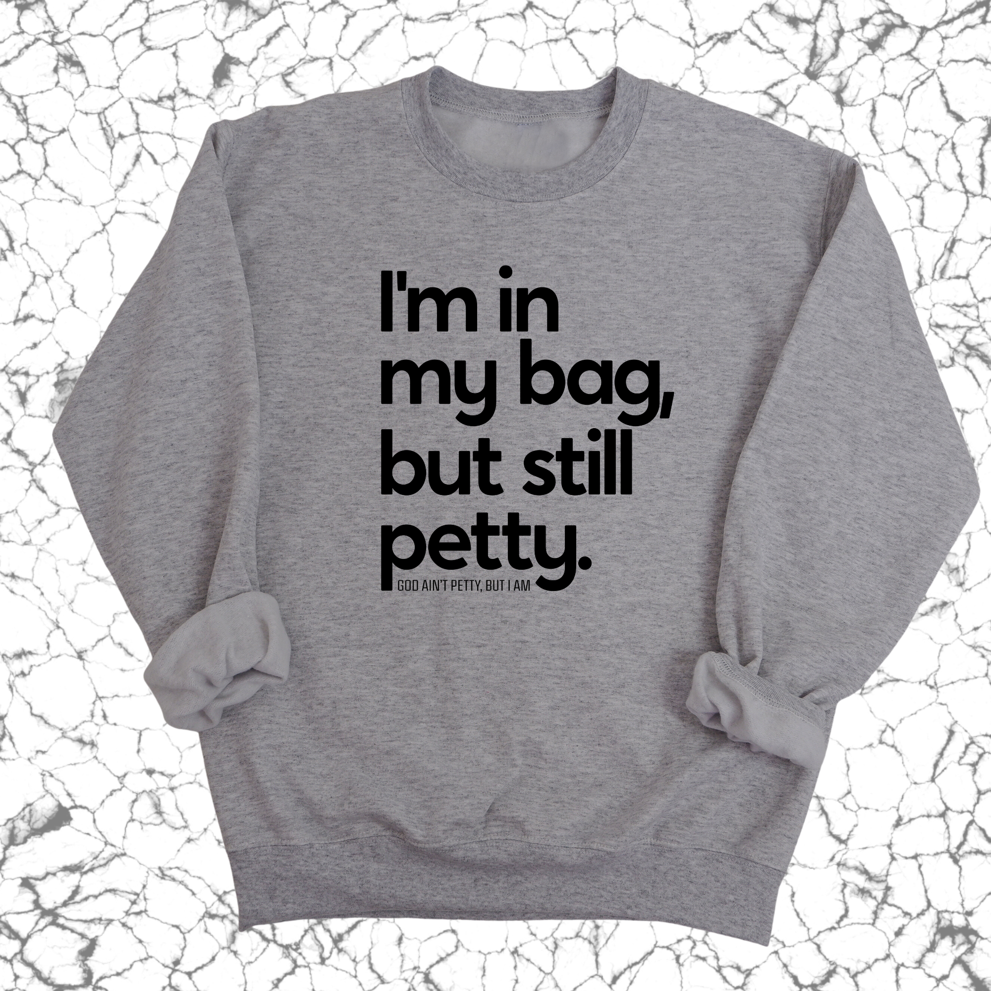 I'm In My Bag, but Still Petty Unisex Sweatshirt-Sweatshirt-The Original God Ain't Petty But I Am