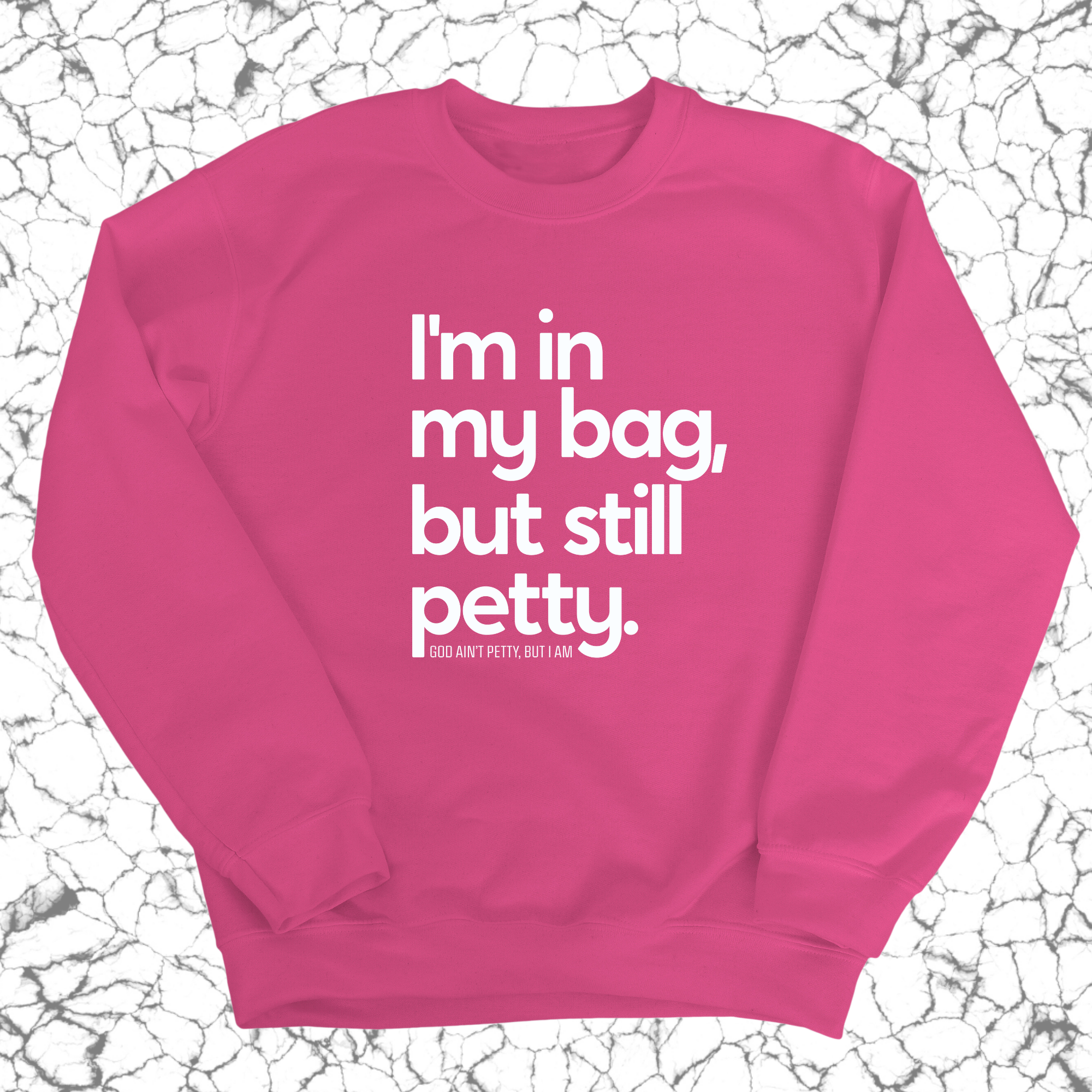 I'm In My Bag, but Still Petty Unisex Sweatshirt-Sweatshirt-The Original God Ain't Petty But I Am