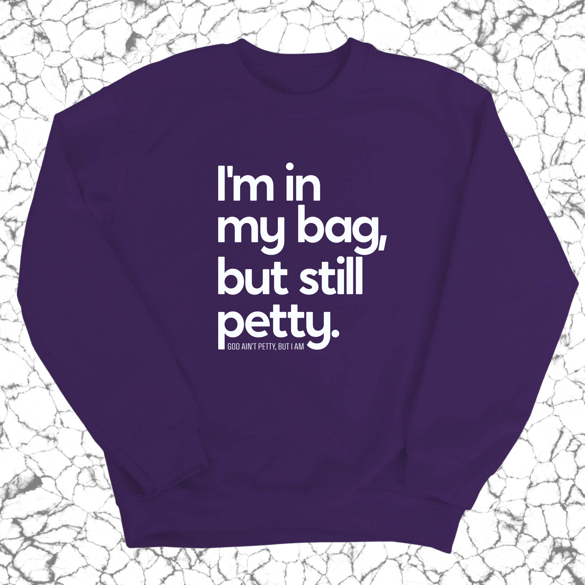 I'm In My Bag, but Still Petty Unisex Sweatshirt-Sweatshirt-The Original God Ain't Petty But I Am