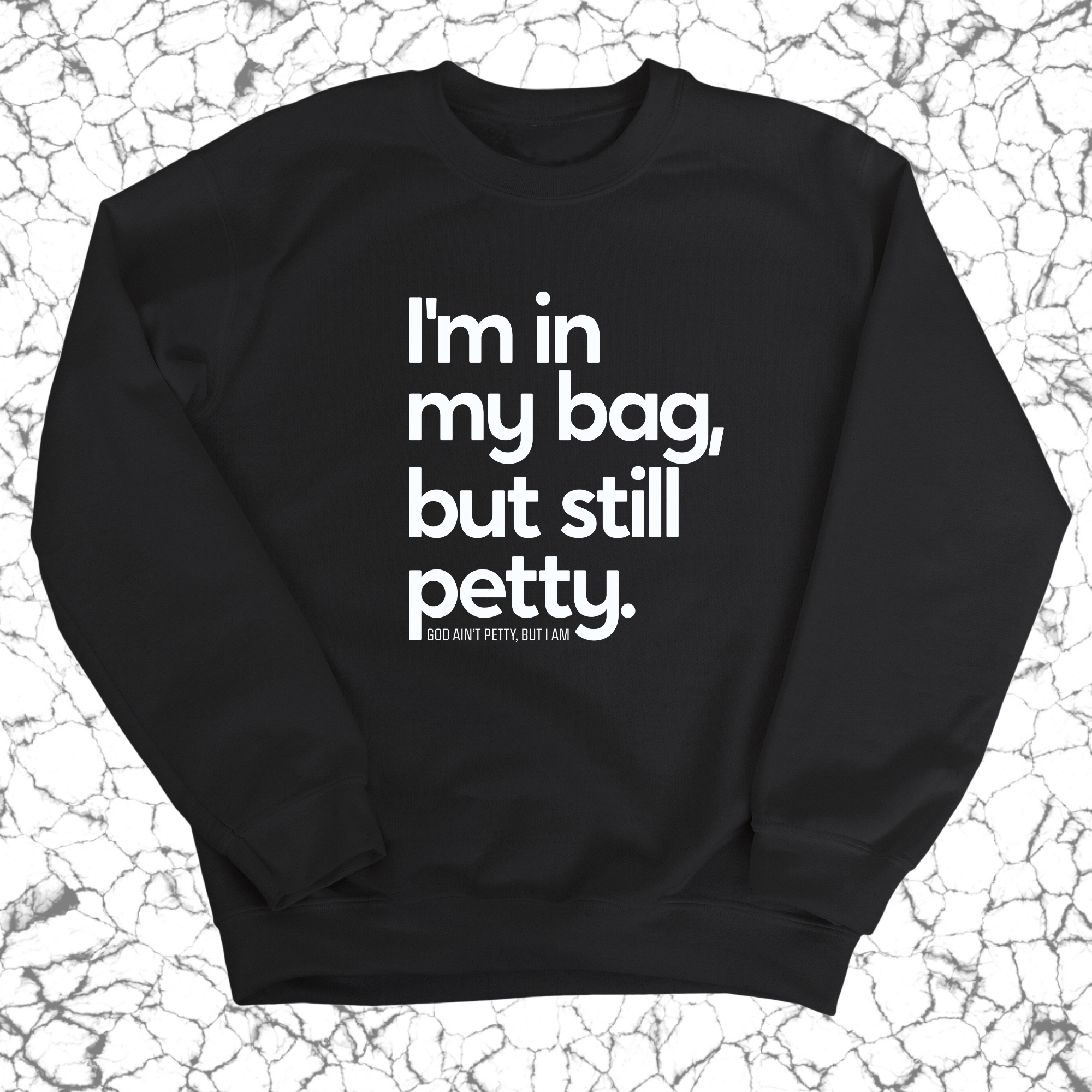 I'm In My Bag, but Still Petty Unisex Sweatshirt-Sweatshirt-The Original God Ain't Petty But I Am