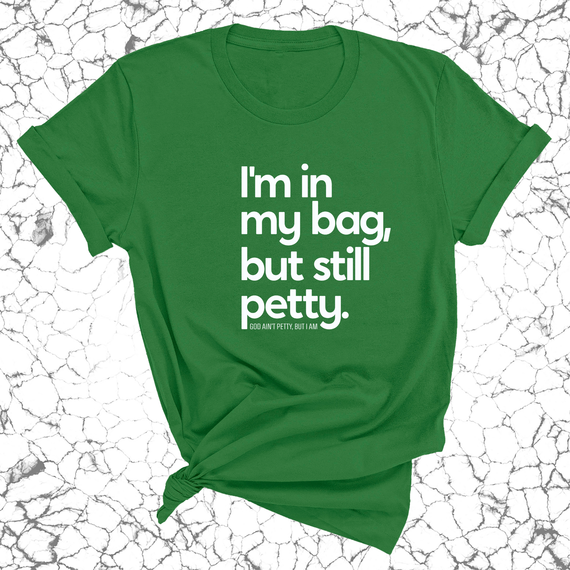 I'm In My Bag, but Still Petty Unisex Tee-T-Shirt-The Original God Ain't Petty But I Am