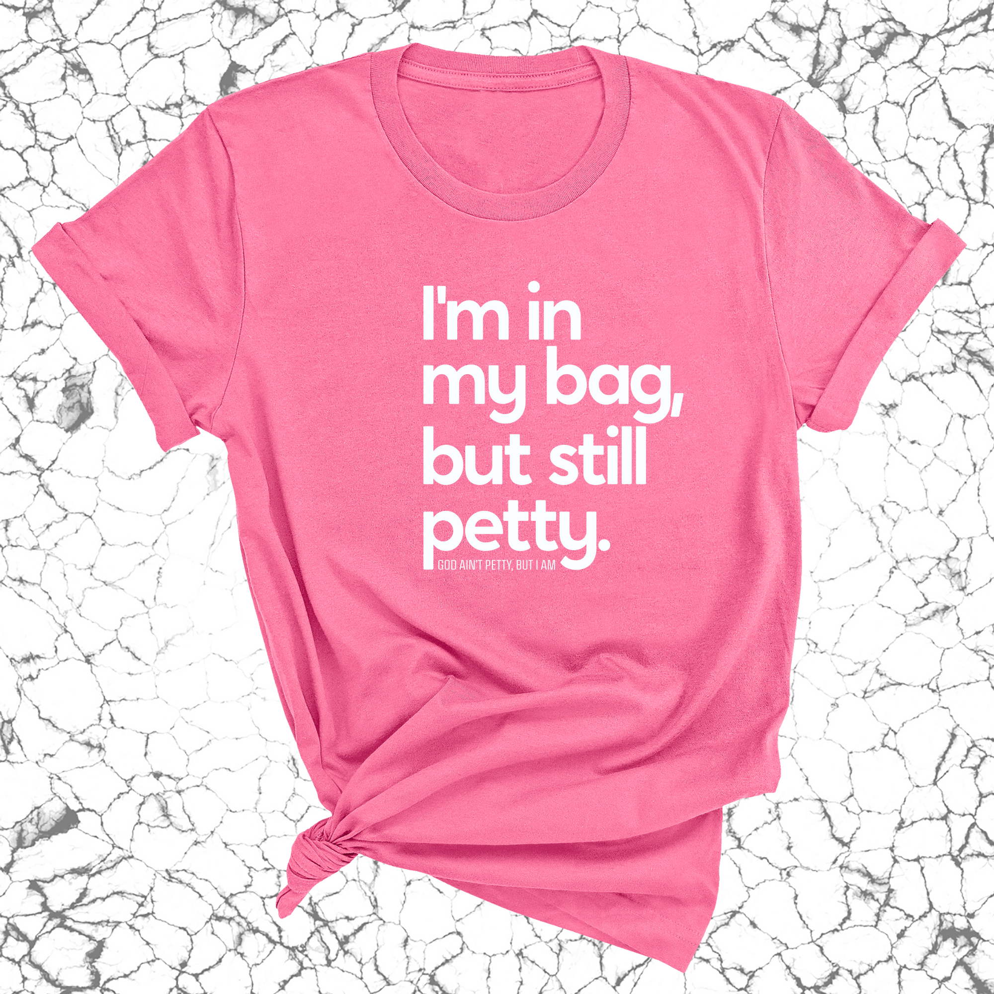 I'm In My Bag, but Still Petty Unisex Tee-T-Shirt-The Original God Ain't Petty But I Am