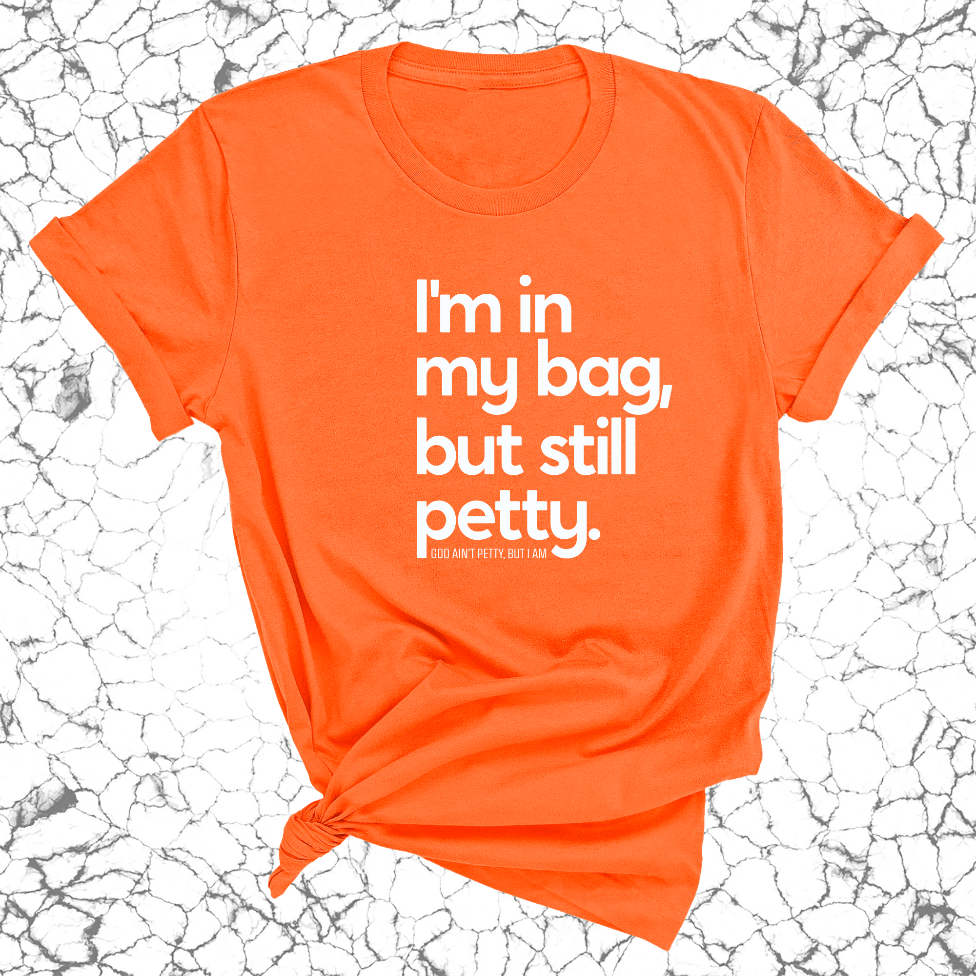 I'm In My Bag, but Still Petty Unisex Tee-T-Shirt-The Original God Ain't Petty But I Am