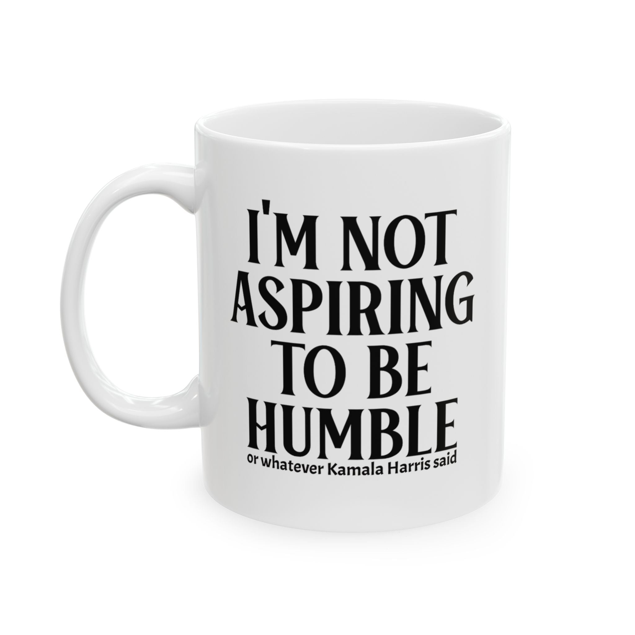 I'm Not Aspiring to Be Humble Mug 11oz (White & Black)-Mug-The Original God Ain't Petty But I Am