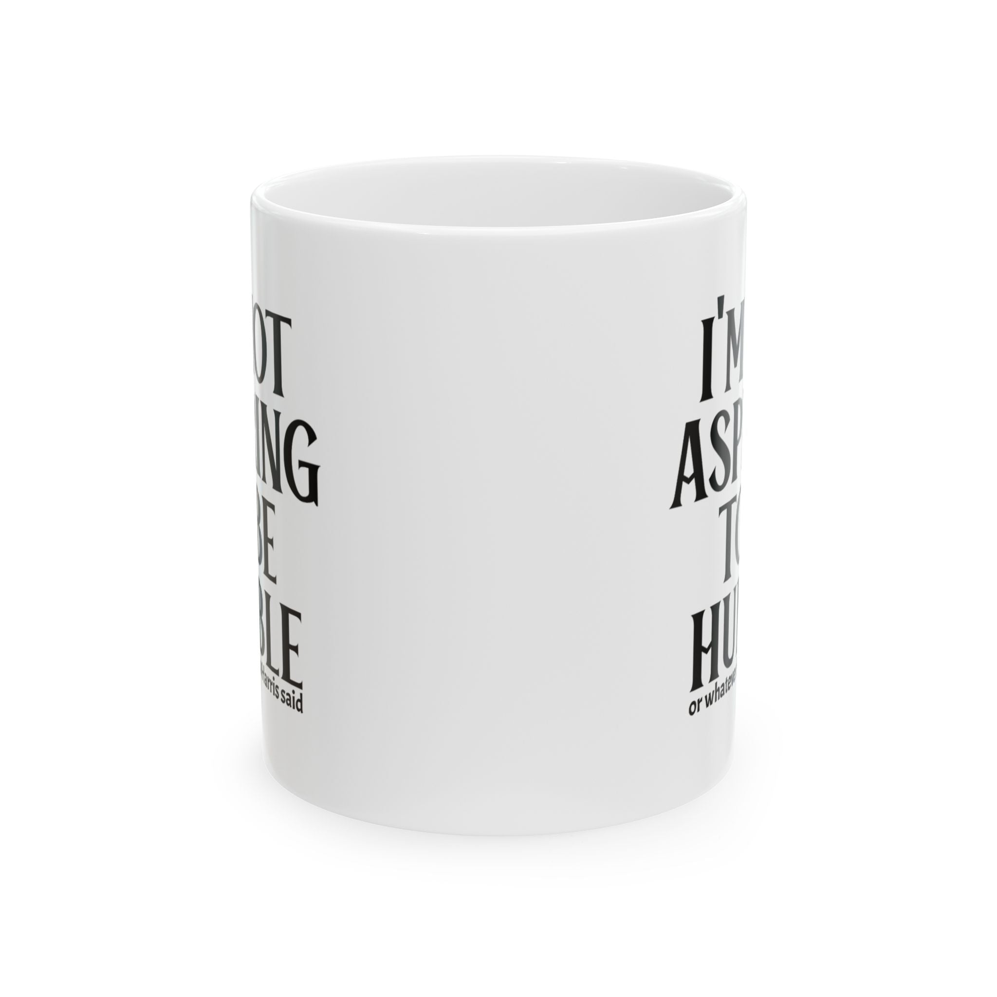 I'm Not Aspiring to Be Humble Mug 11oz (White & Black)-Mug-The Original God Ain't Petty But I Am