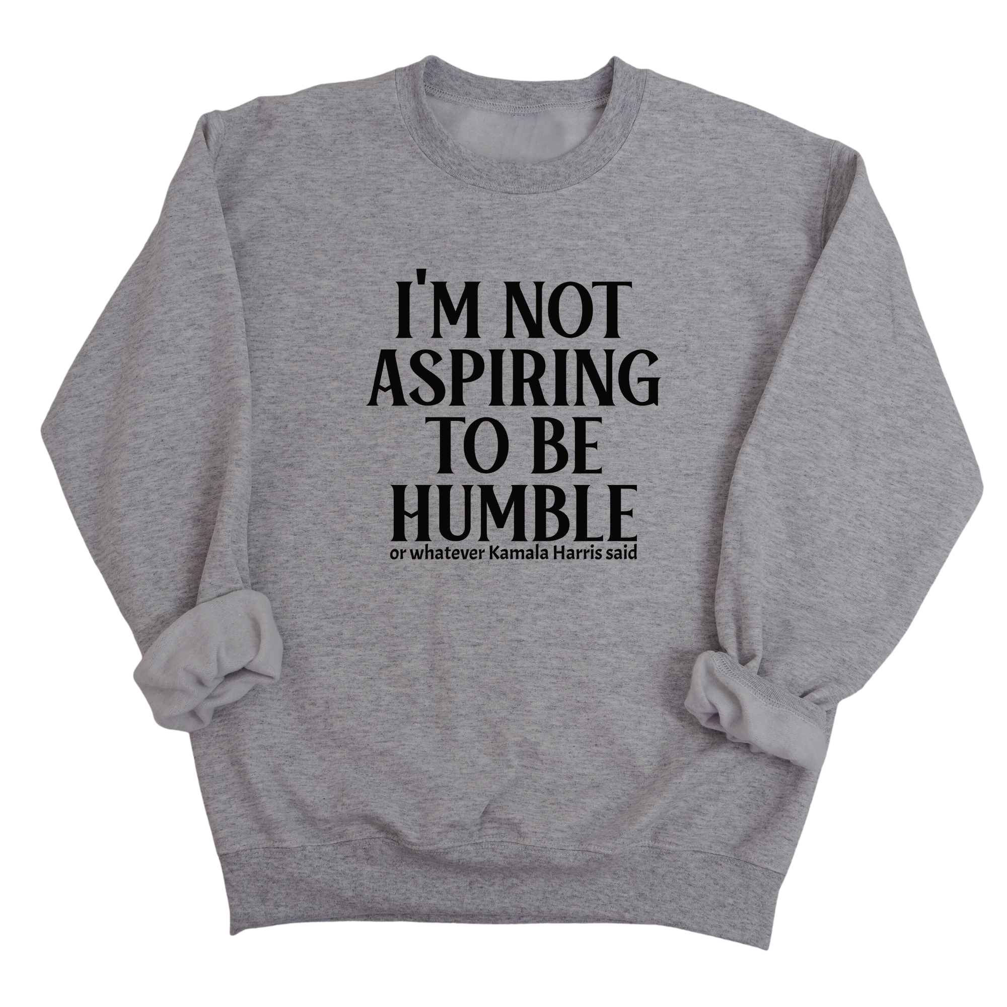 I'm Not Aspiring to Be Humble Unisex Sweatshirt-Sweatshirt-The Original God Ain't Petty But I Am