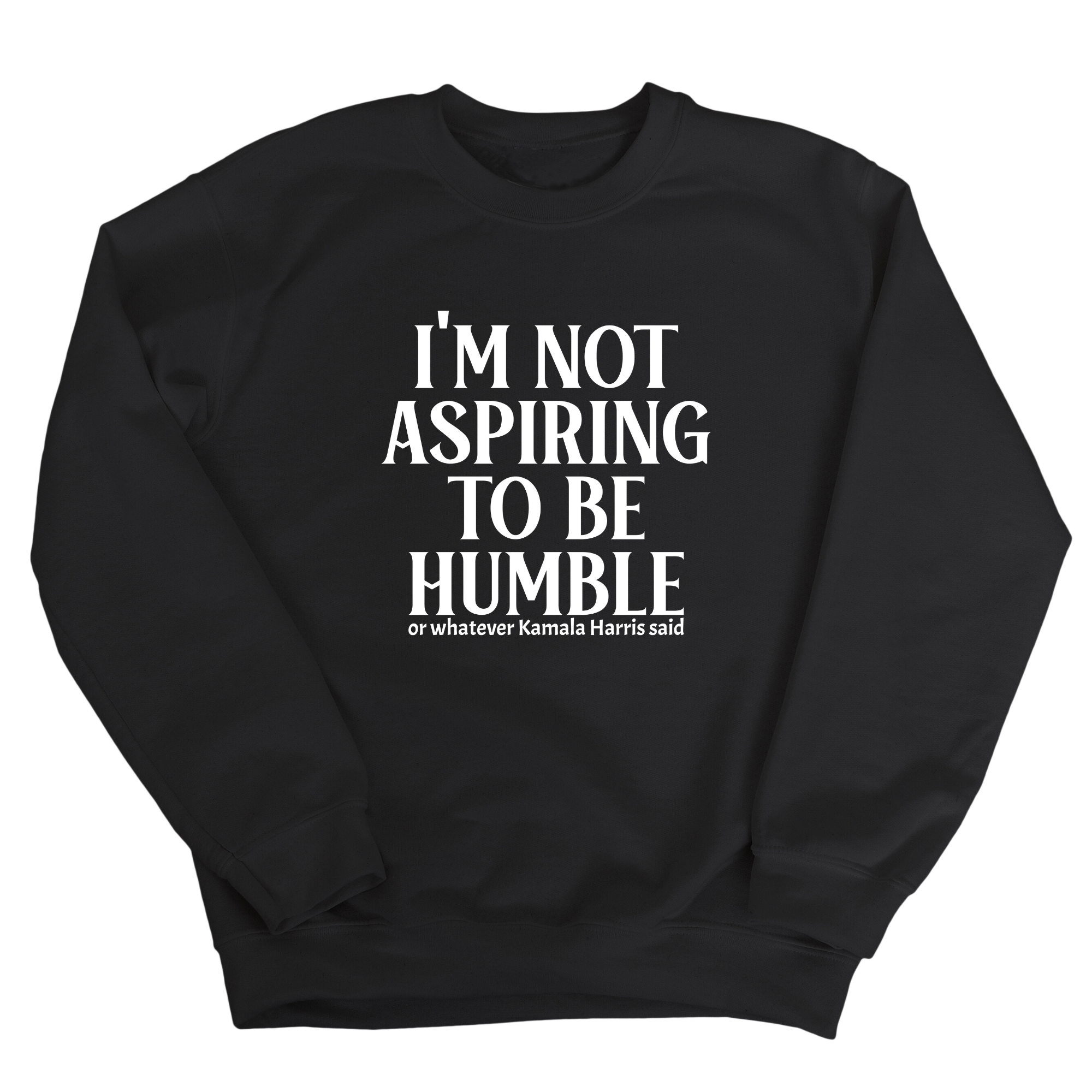 I'm Not Aspiring to Be Humble Unisex Sweatshirt-Sweatshirt-The Original God Ain't Petty But I Am