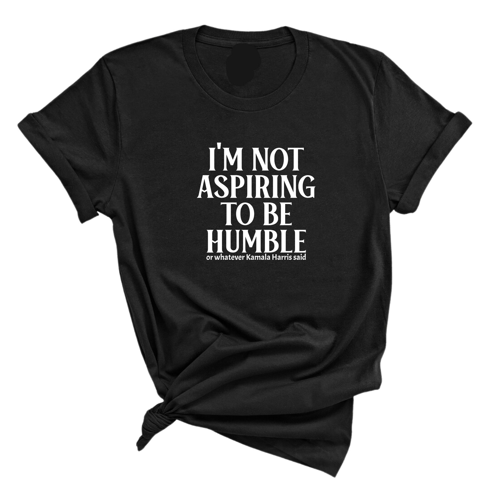 I'm Not Aspiring to Be Humble Unisex Tee-T-Shirt-The Original God Ain't Petty But I Am