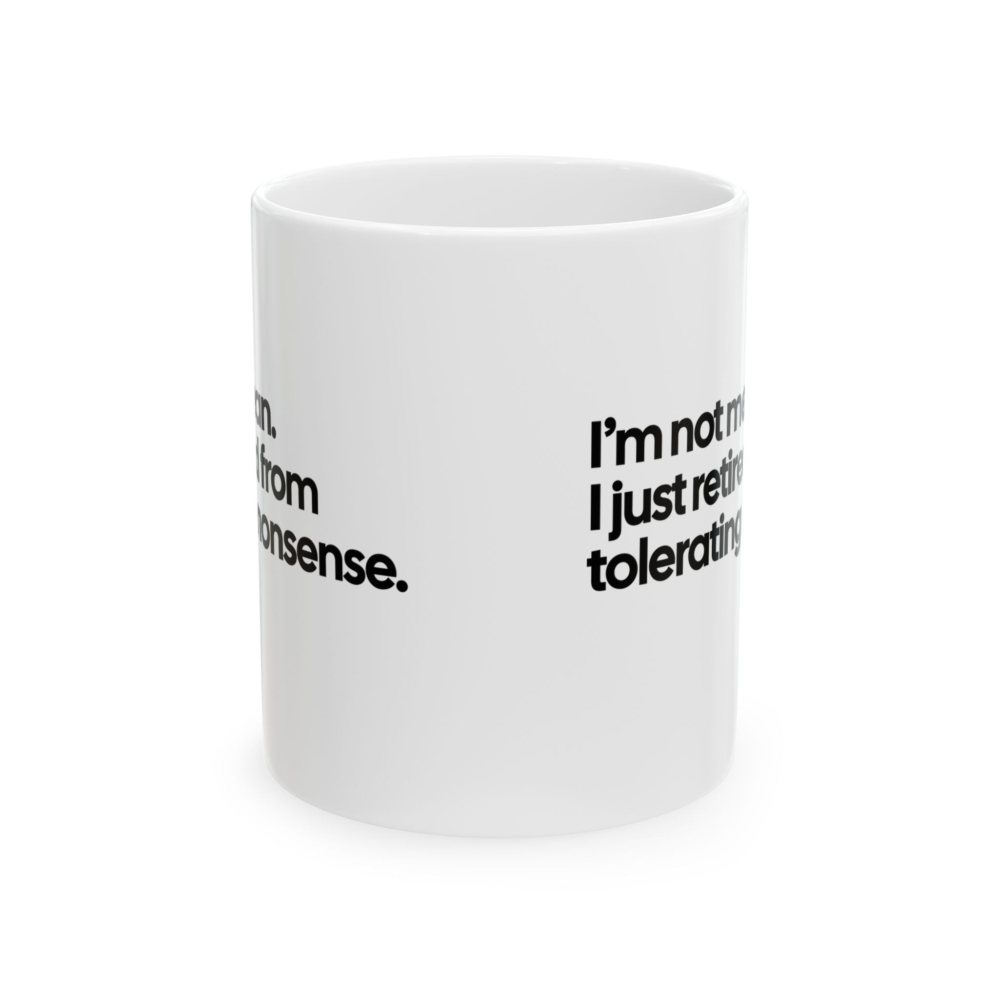 I'm Not Mean, I Just Retired From Tolerating Nonsense Mug 11oz (White & Black)-Mug-The Original God Ain't Petty But I Am