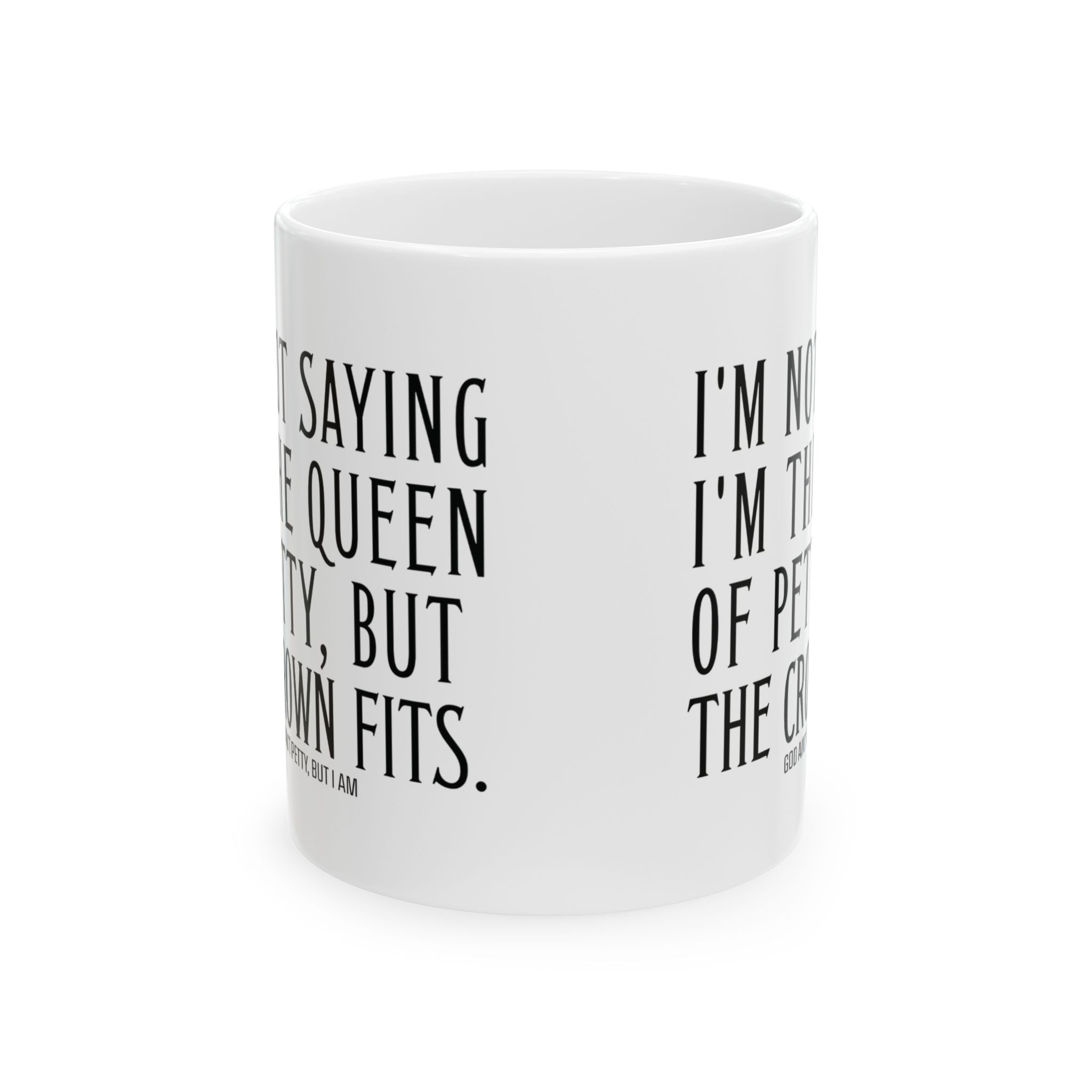 I'm Not Saying I'm the Queen of Petty, But the Crown Fits Mug 11oz (White & Black)-Mug-The Original God Ain't Petty But I Am