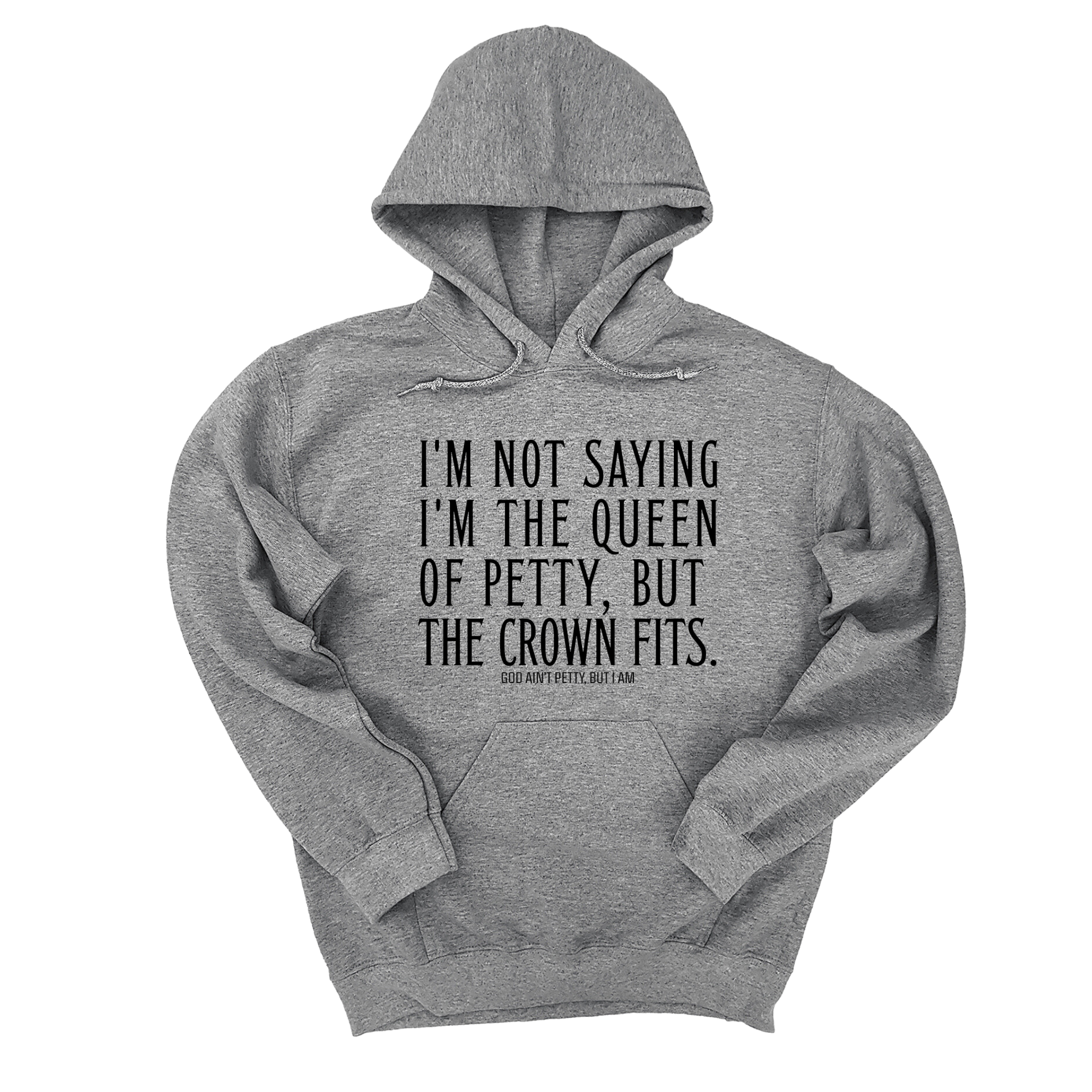 I'm Not Saying I'm the Queen of Petty, But the Crown Fits Unisex Hoodie-Hoodie-The Original God Ain't Petty But I Am