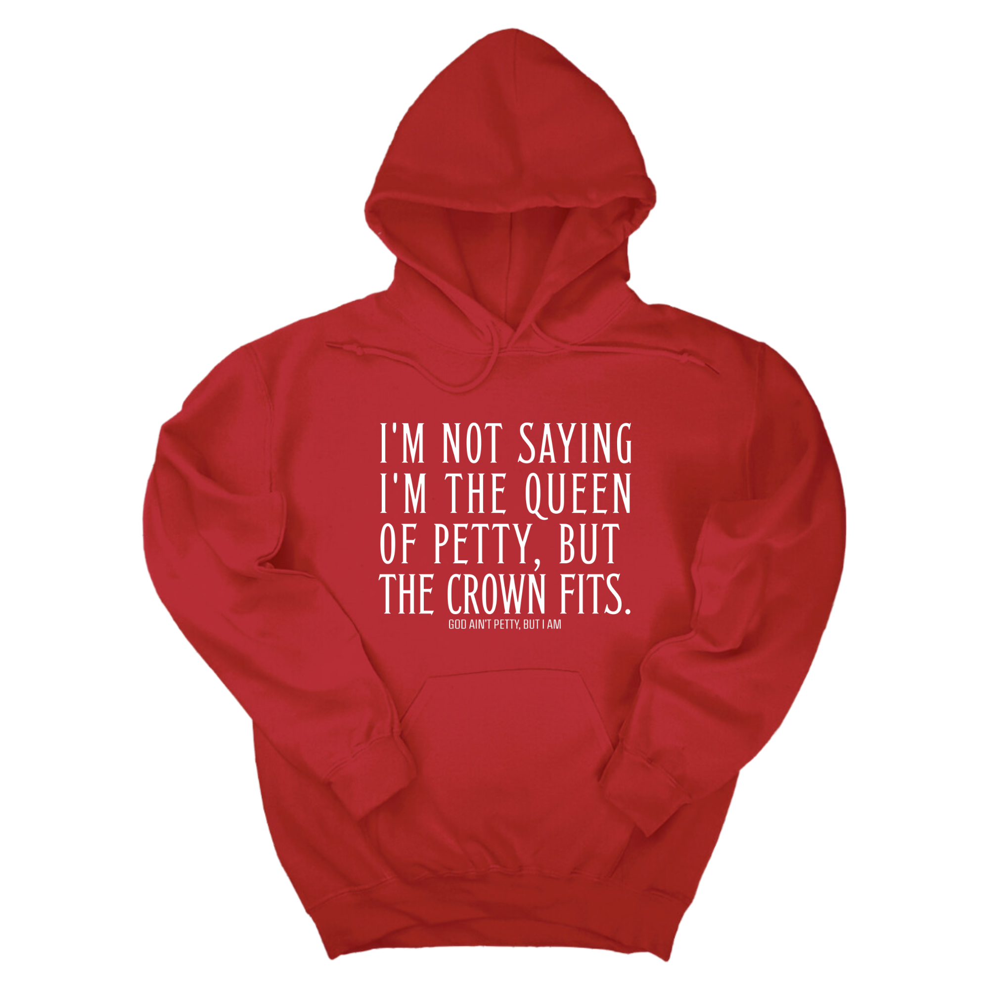 I'm Not Saying I'm the Queen of Petty, But the Crown Fits Unisex Hoodie-Hoodie-The Original God Ain't Petty But I Am