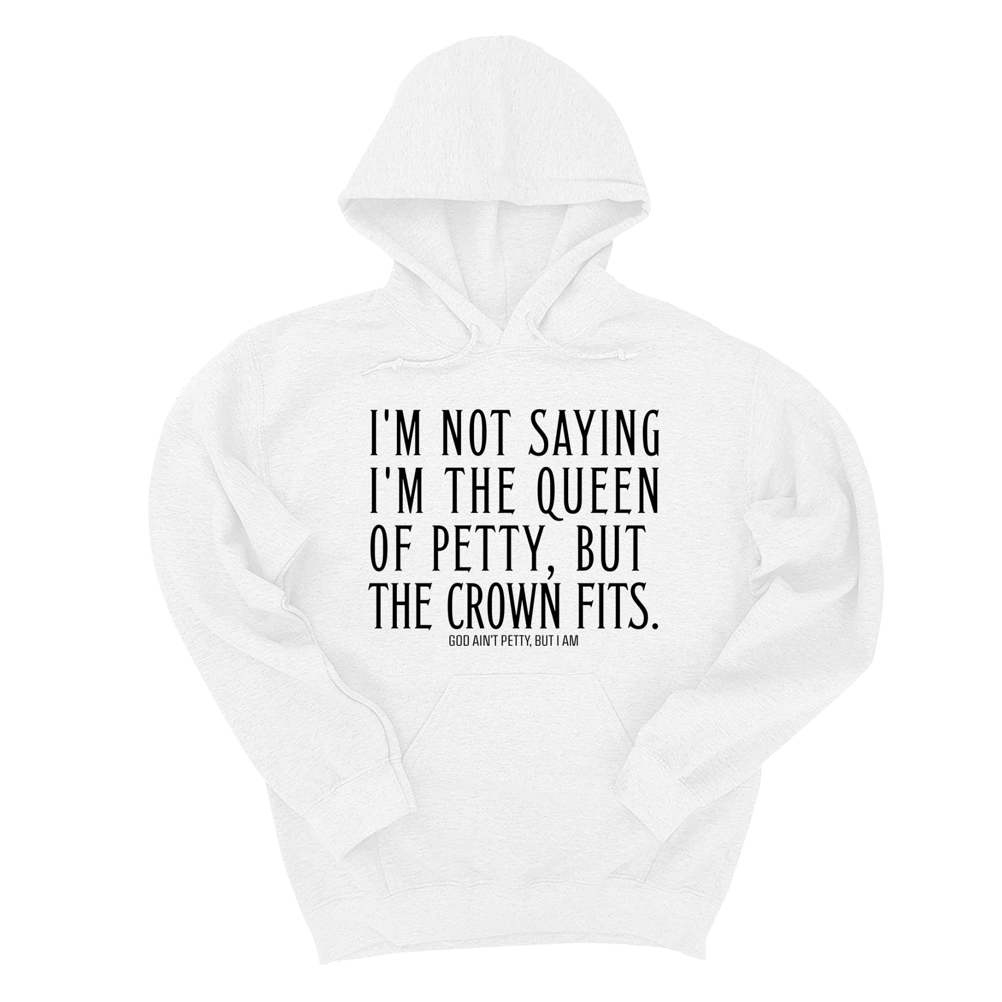 I'm Not Saying I'm the Queen of Petty, But the Crown Fits Unisex Hoodie-Hoodie-The Original God Ain't Petty But I Am