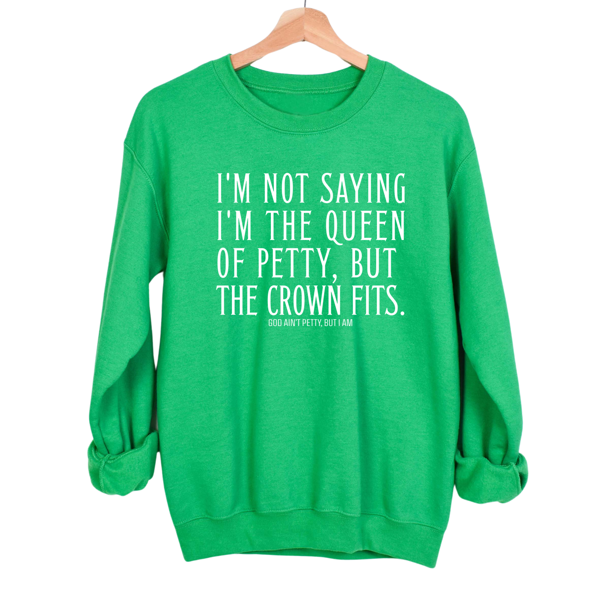 I'm Not Saying I'm the Queen of Petty, But the Crown Fits Unisex Sweatshirt-Sweatshirt-The Original God Ain't Petty But I Am