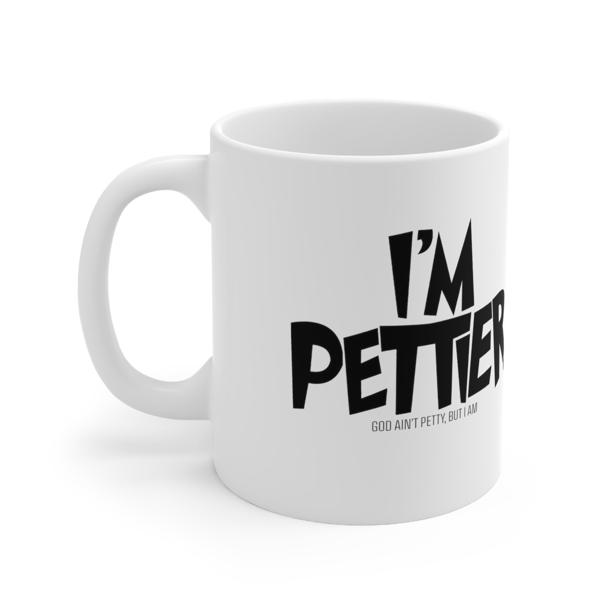 I'm Pettier Mug 11oz (White & Black )-Mug-The Original God Ain't Petty But I Am