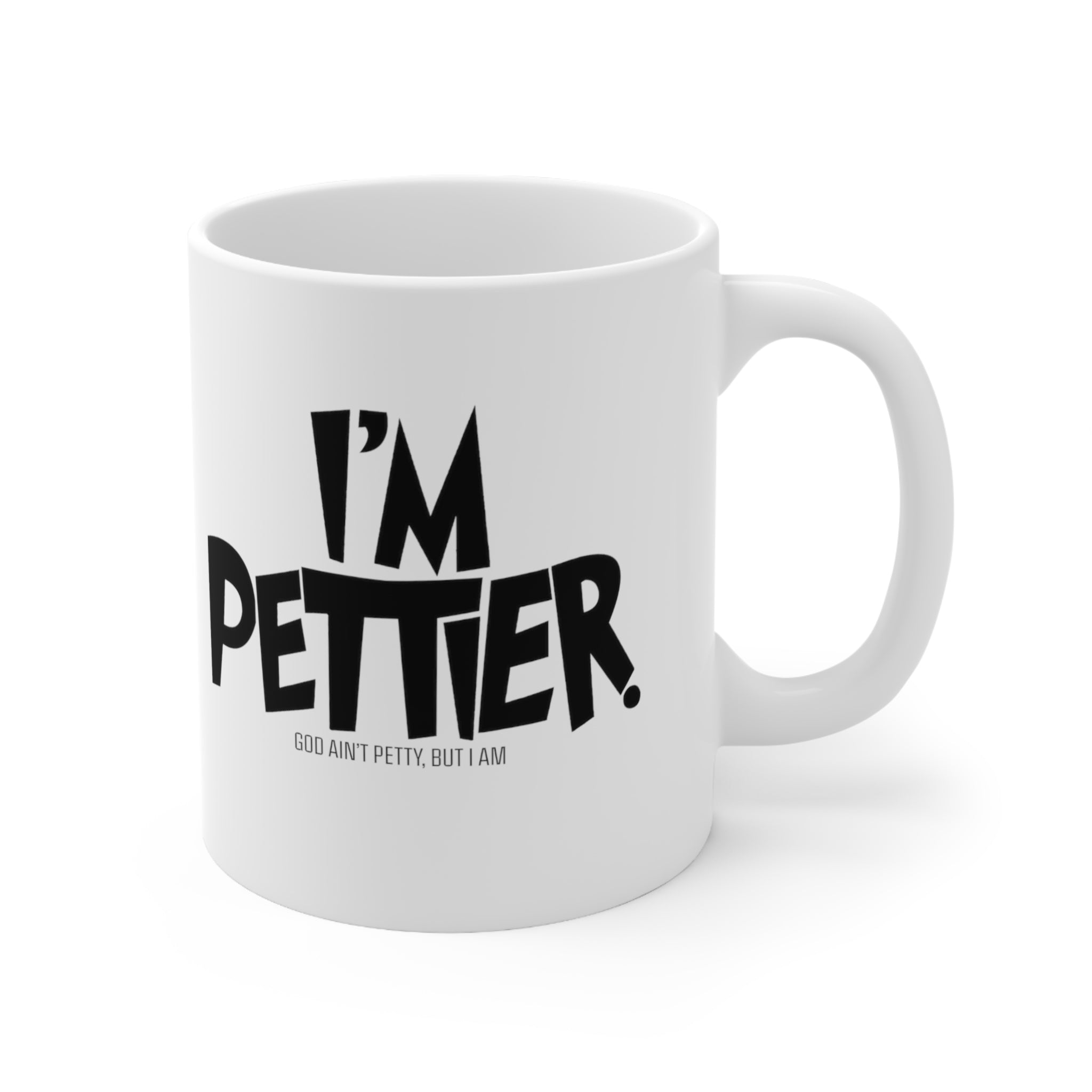 I'm Pettier Mug 11oz (White & Black )-Mug-The Original God Ain't Petty But I Am
