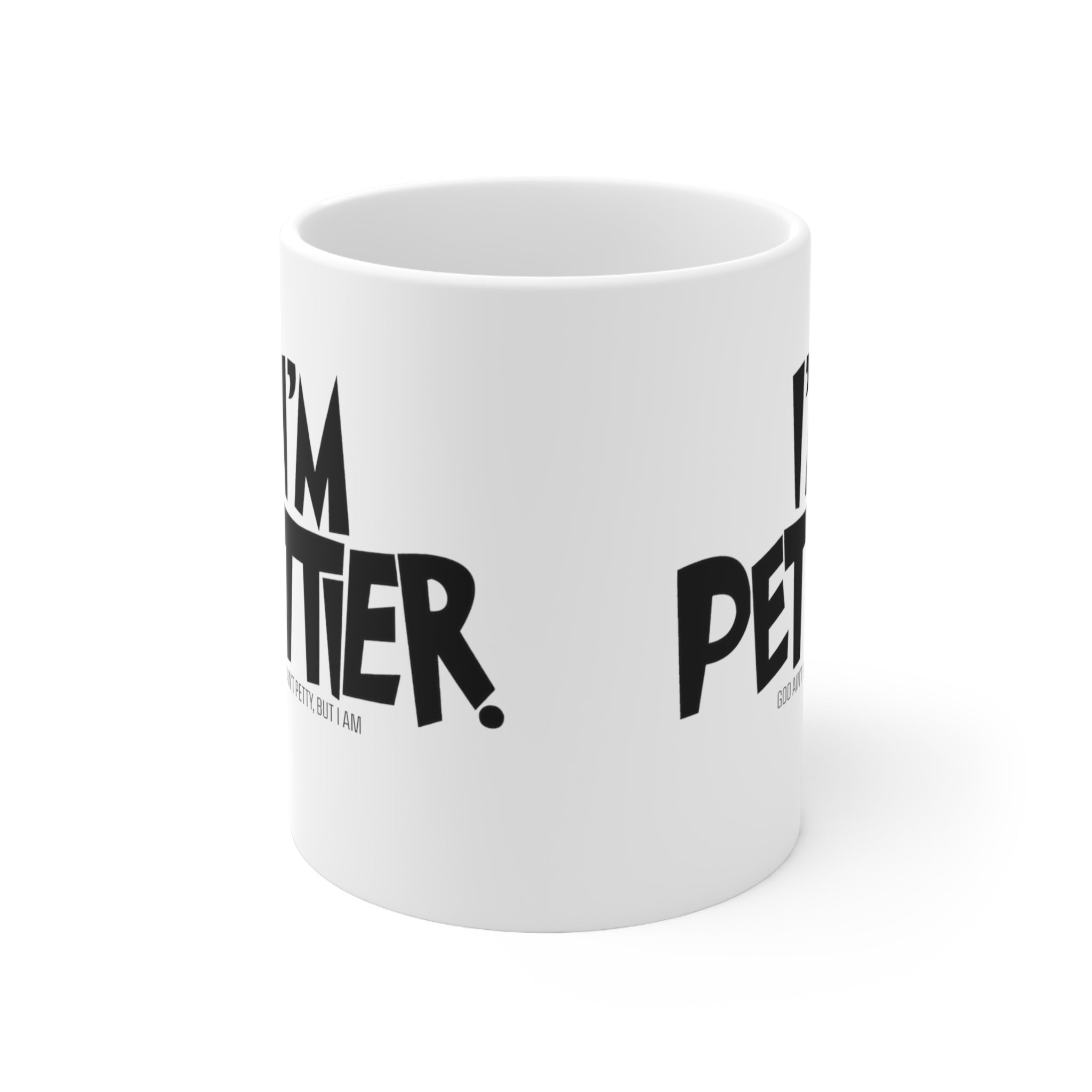 I'm Pettier Mug 11oz (White & Black )-Mug-The Original God Ain't Petty But I Am