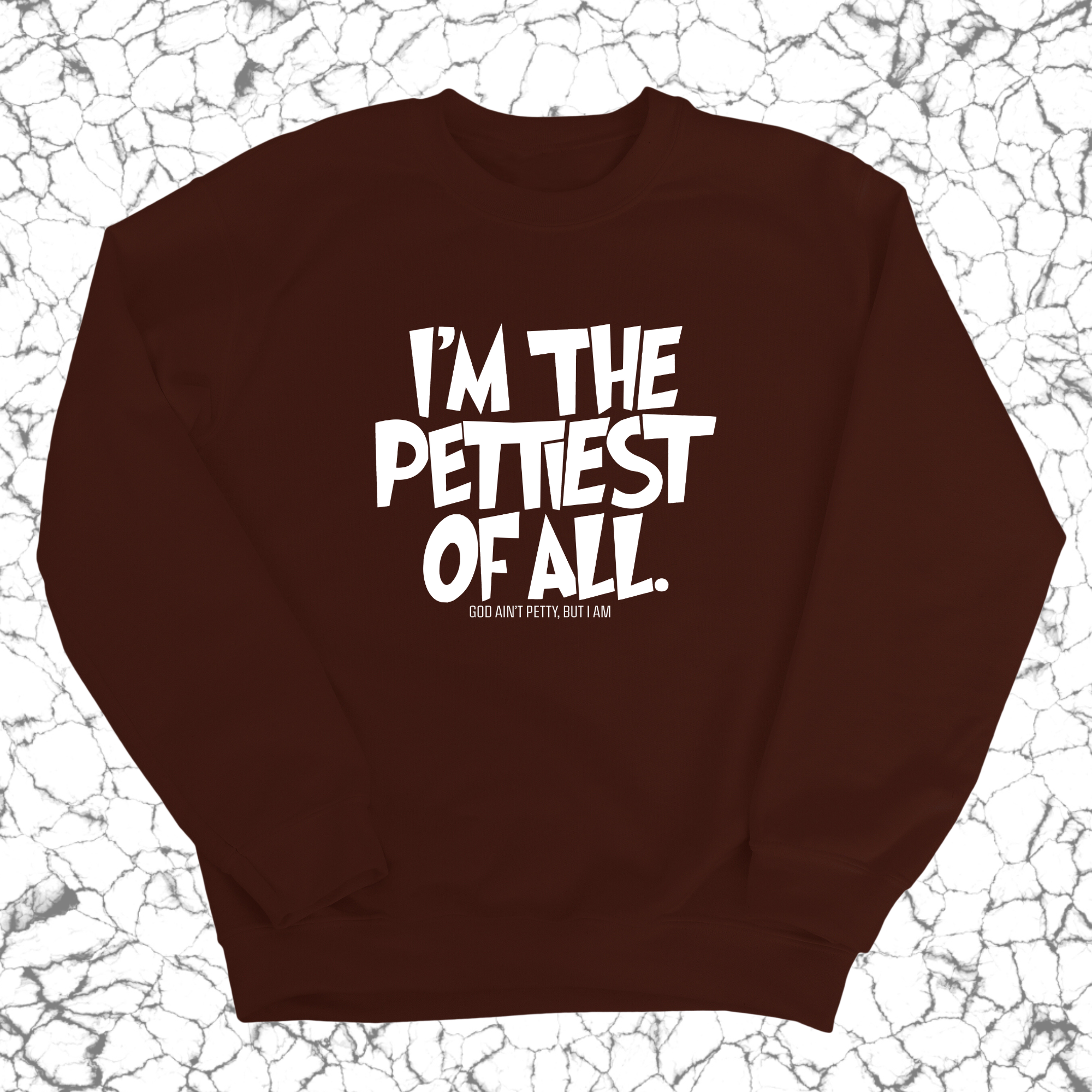 I'm Pettiest of All Unisex Sweatshirt-Sweatshirt-The Original God Ain't Petty But I Am