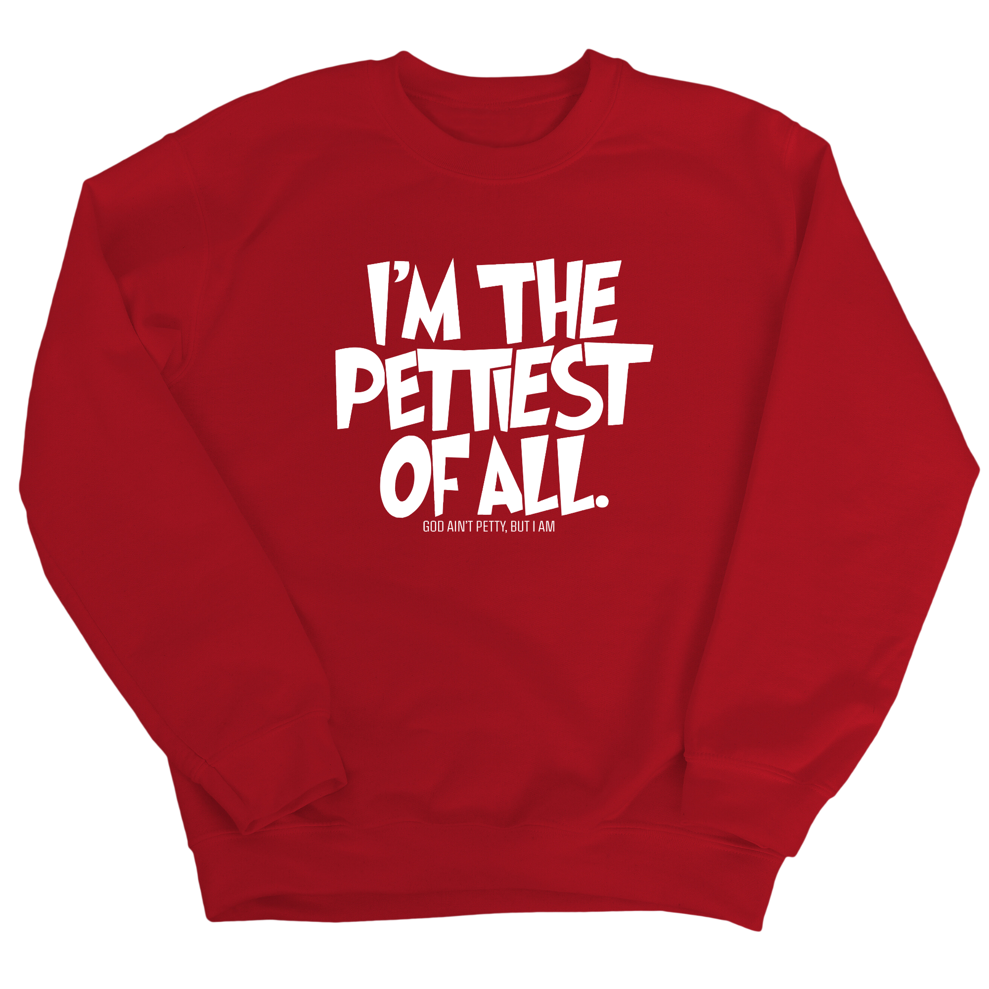 I'm Pettiest of All Unisex Sweatshirt-Sweatshirt-The Original God Ain't Petty But I Am