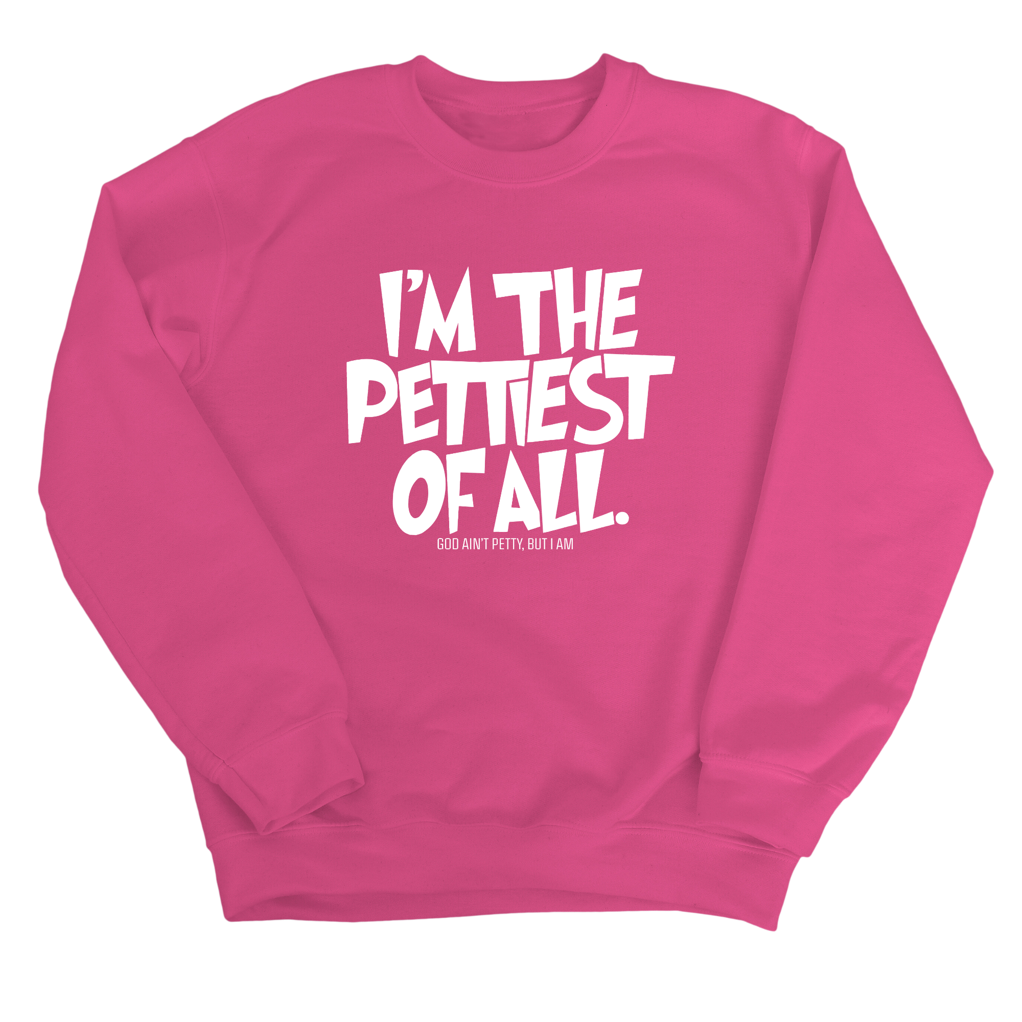 I'm Pettiest of All Unisex Sweatshirt-Sweatshirt-The Original God Ain't Petty But I Am