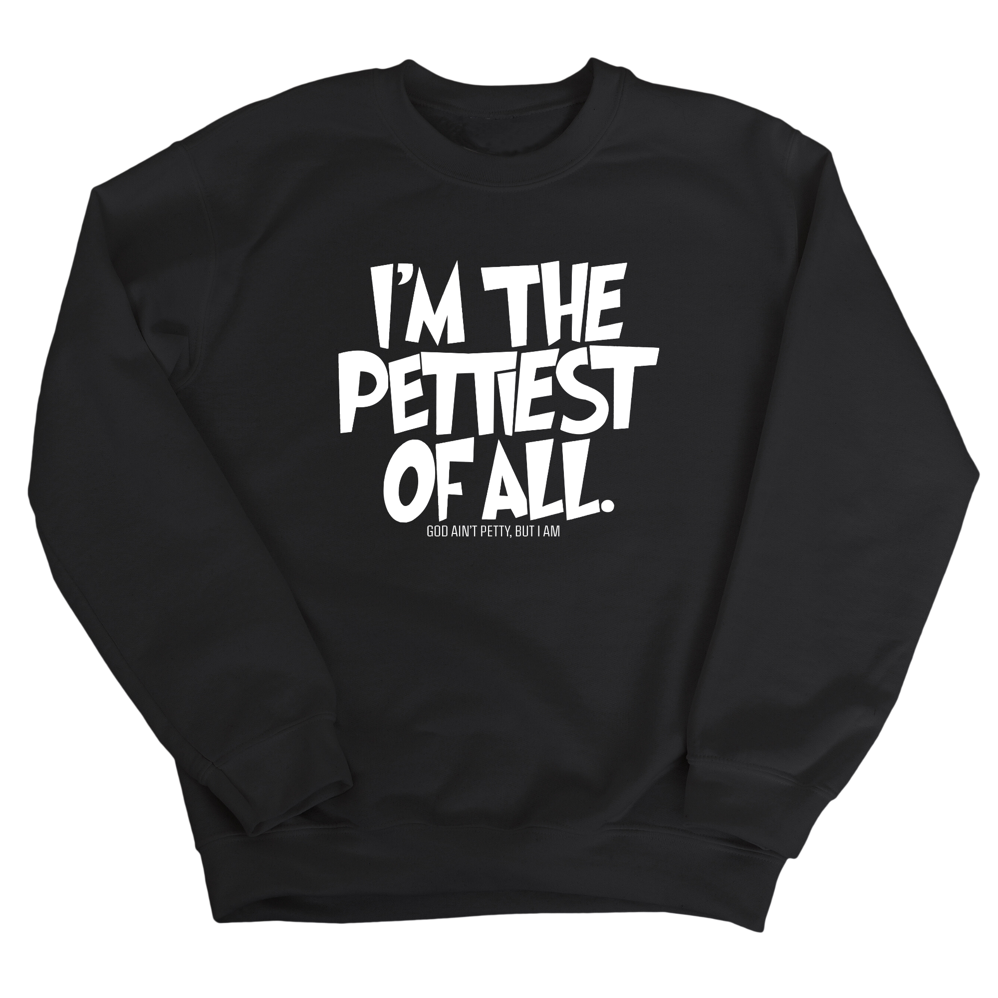 I'm Pettiest of All Unisex Sweatshirt-Sweatshirt-The Original God Ain't Petty But I Am