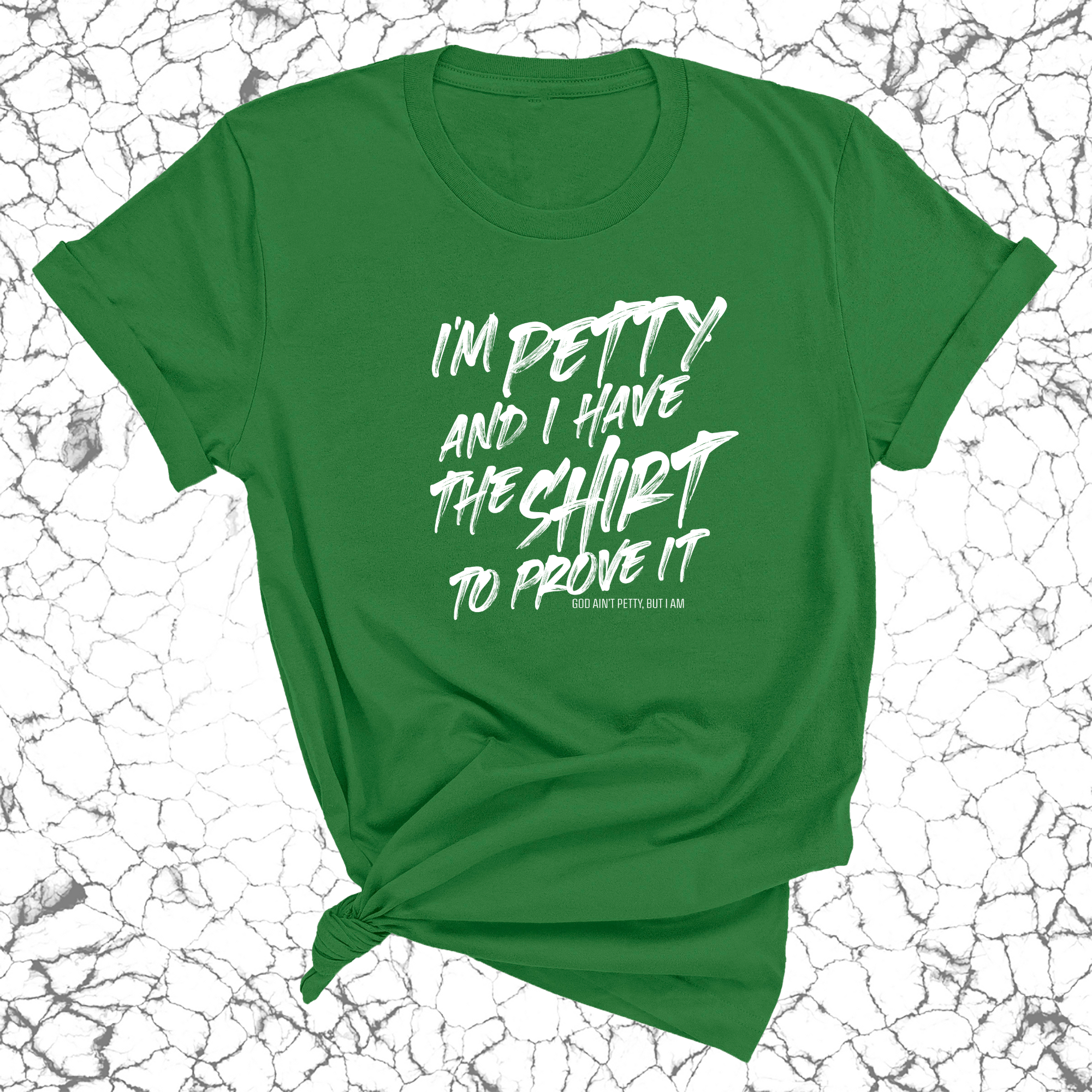 I'm Petty and I have the shirt to prove it Unisex Tee-T-Shirt-The Original God Ain't Petty But I Am