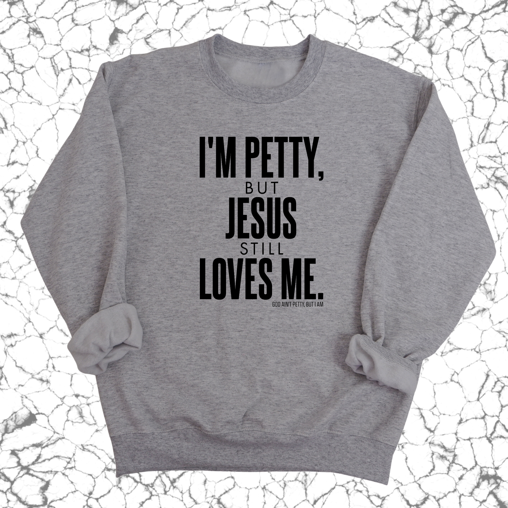 I'm Petty, but Jesus still loves me Unisex Sweatshirt-Sweatshirt-The Original God Ain't Petty But I Am