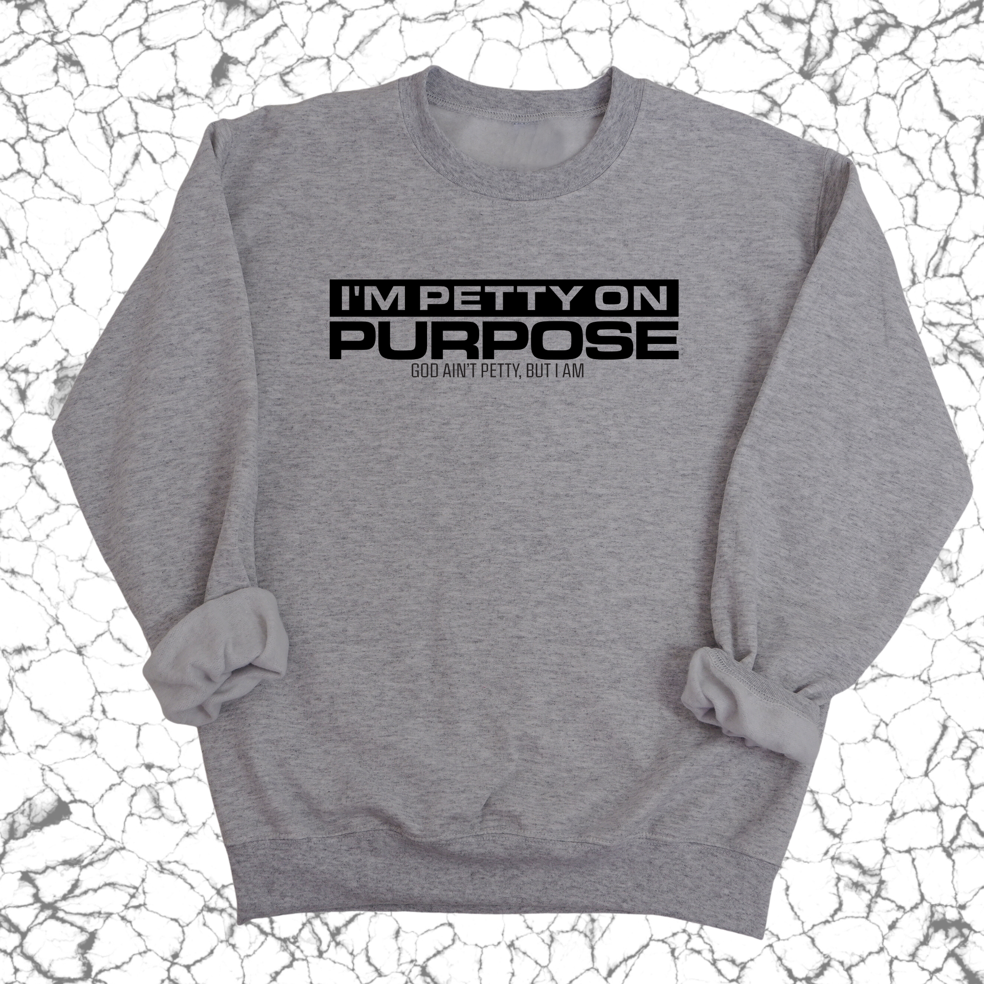 I'm Petty on Purpose Unisex Sweatshirt-Sweatshirt-The Original God Ain't Petty But I Am