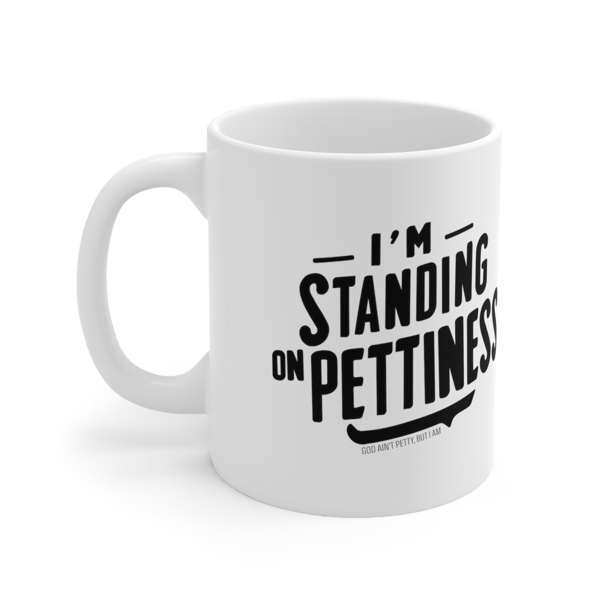 I'm Standing on Pettiness Mug 11oz (White & Black )-Mug-The Original God Ain't Petty But I Am