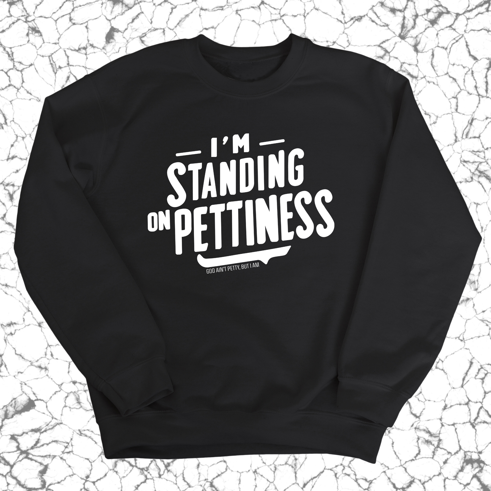 I'm Standing on Pettiness Unisex Sweatshirt-Sweatshirt-The Original God Ain't Petty But I Am