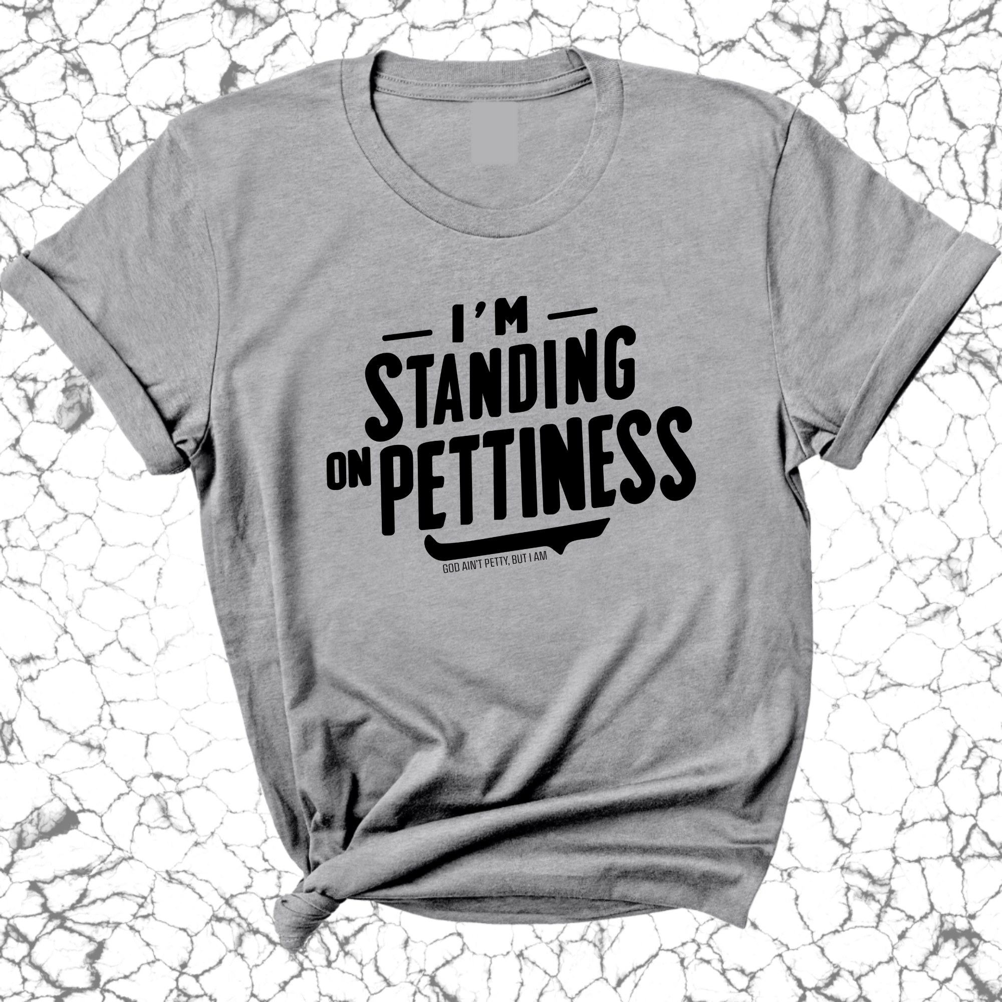 I'm Standing on Pettiness Unisex Tee-T-Shirt-The Original God Ain't Petty But I Am