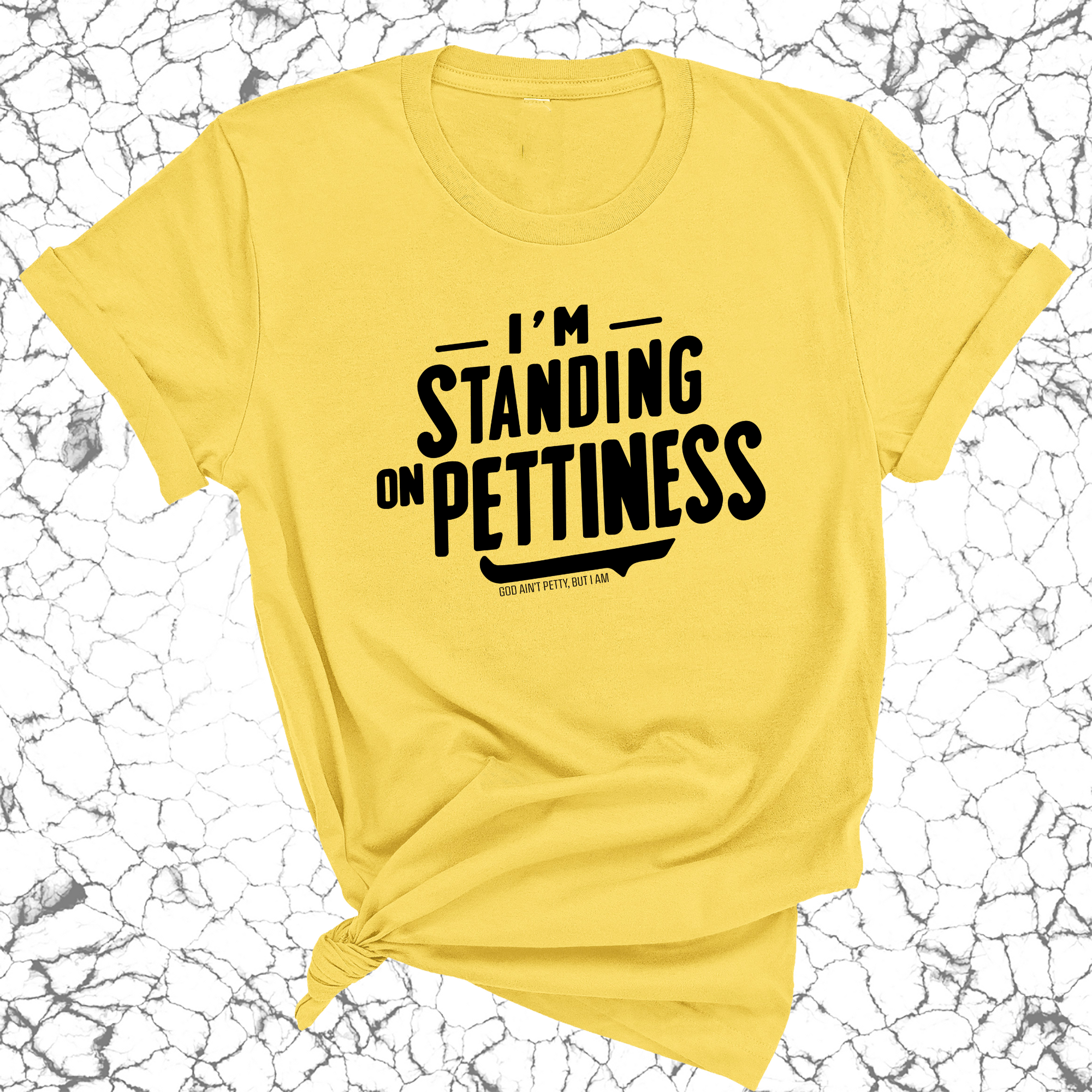 I'm Standing on Pettiness Unisex Tee-T-Shirt-The Original God Ain't Petty But I Am