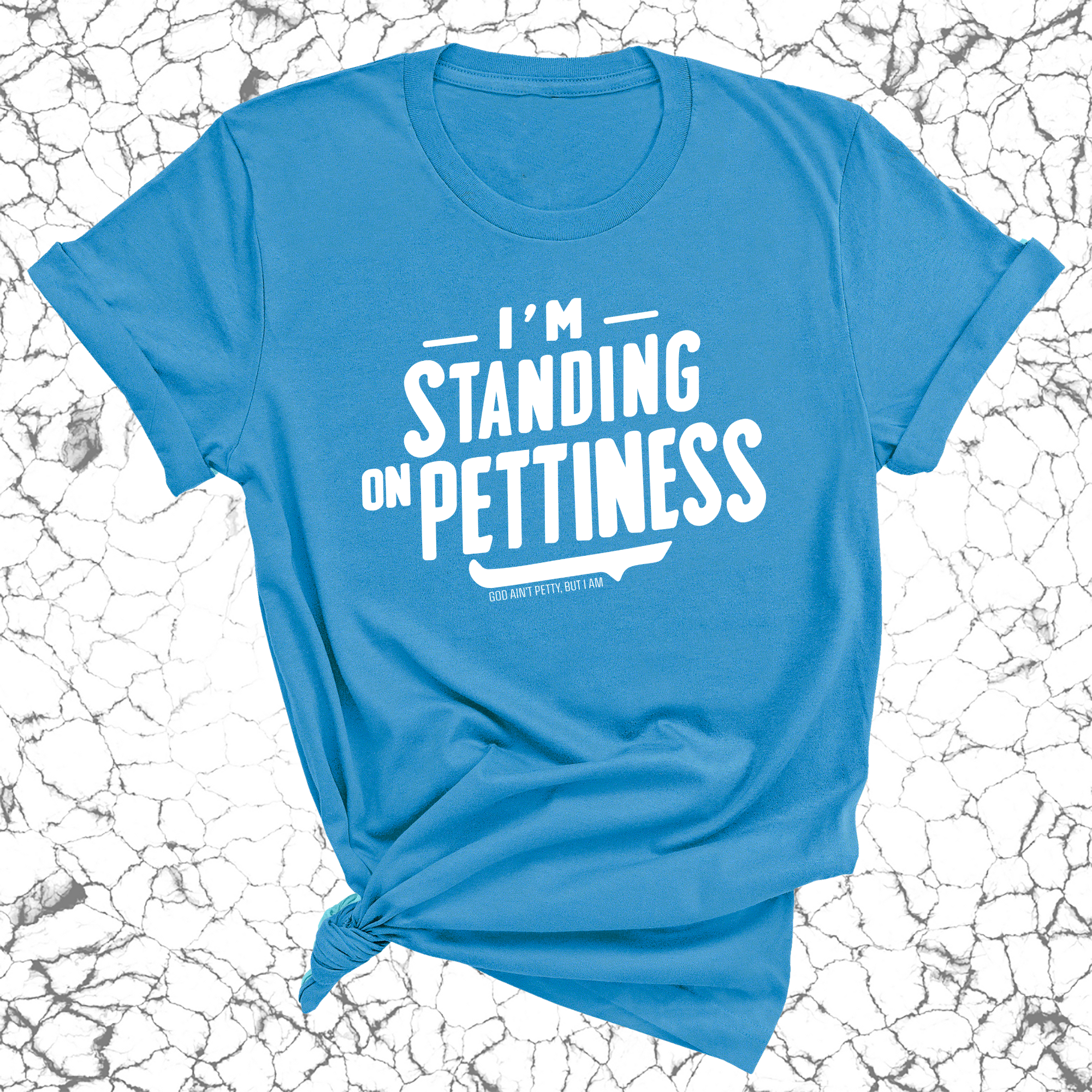 I'm Standing on Pettiness Unisex Tee-T-Shirt-The Original God Ain't Petty But I Am