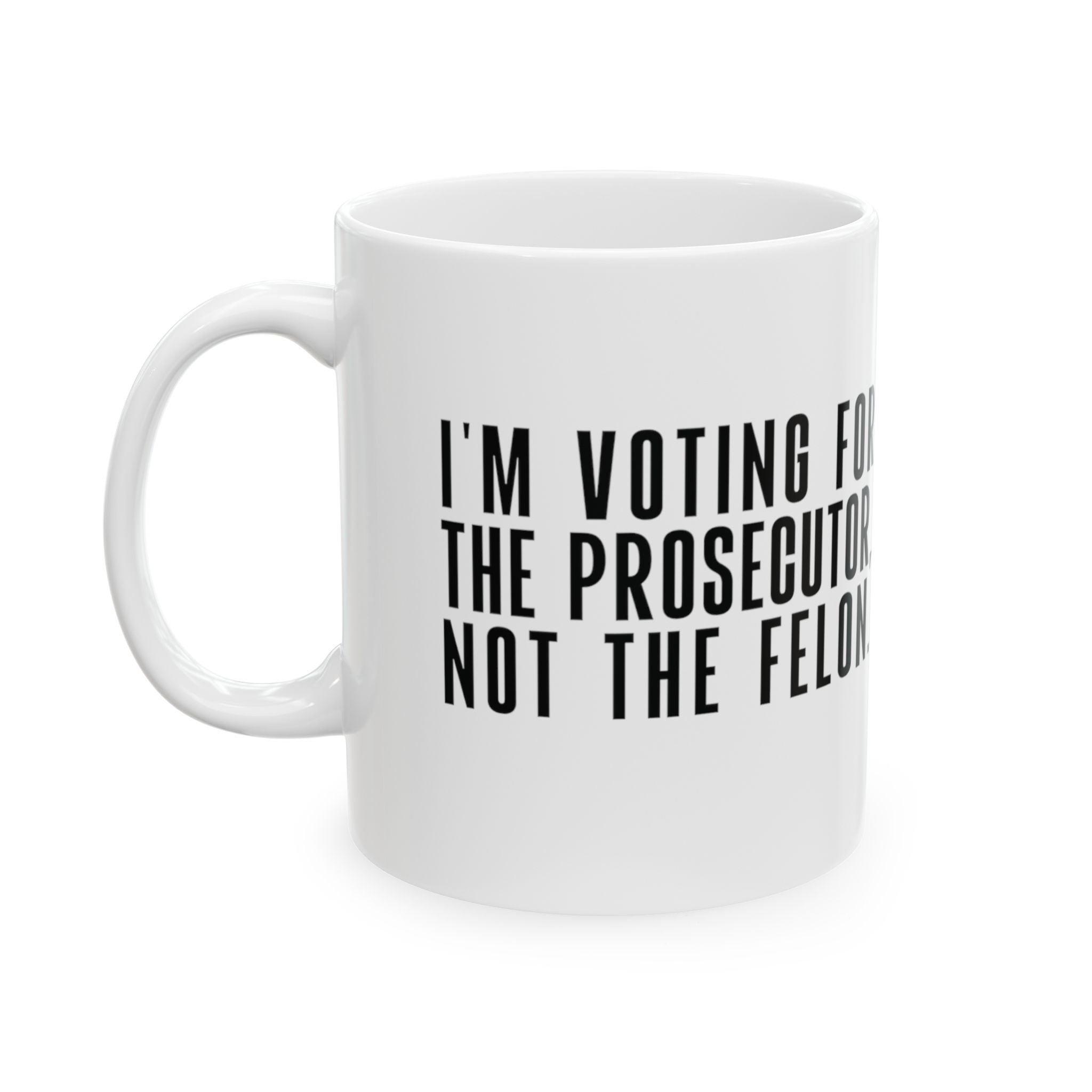 I'm Voting for the Prosecutor, Not the Felon Mug 11oz (White & Red)-Mug-The Original God Ain't Petty But I Am