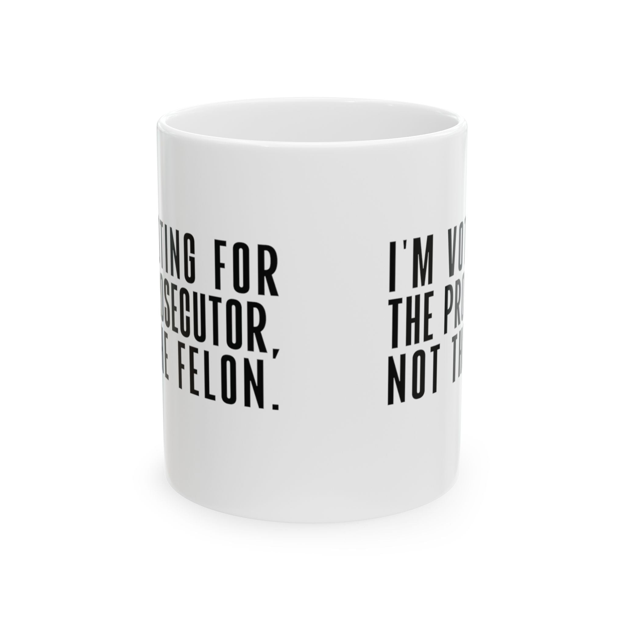 I'm Voting for the Prosecutor, Not the Felon Mug 11oz (White & Red)-Mug-The Original God Ain't Petty But I Am