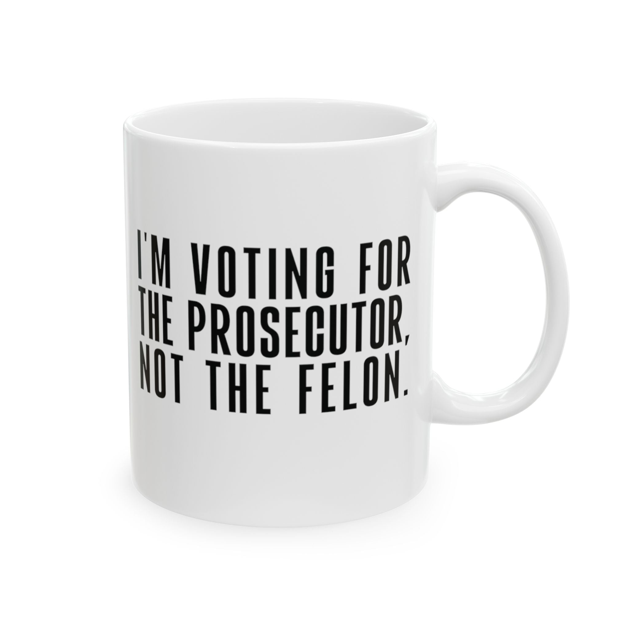 I'm Voting for the Prosecutor, Not the Felon Mug 11oz (White & Red)-Mug-The Original God Ain't Petty But I Am