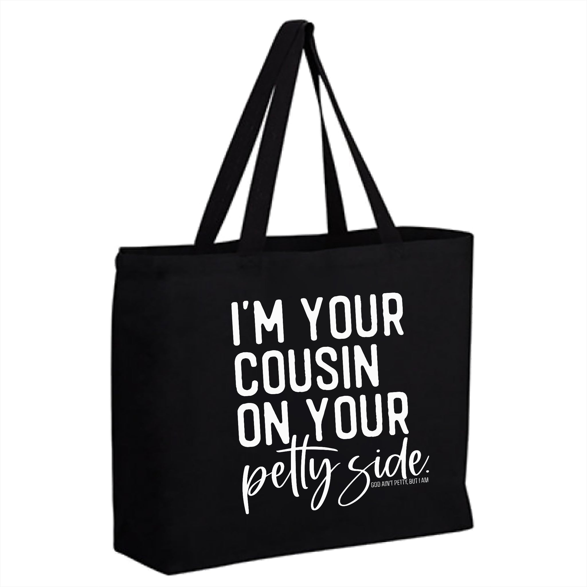 I'm Your Cousin on Your Petty Side (Tote Bag)-Tote Bag-The Original God Ain't Petty But I Am