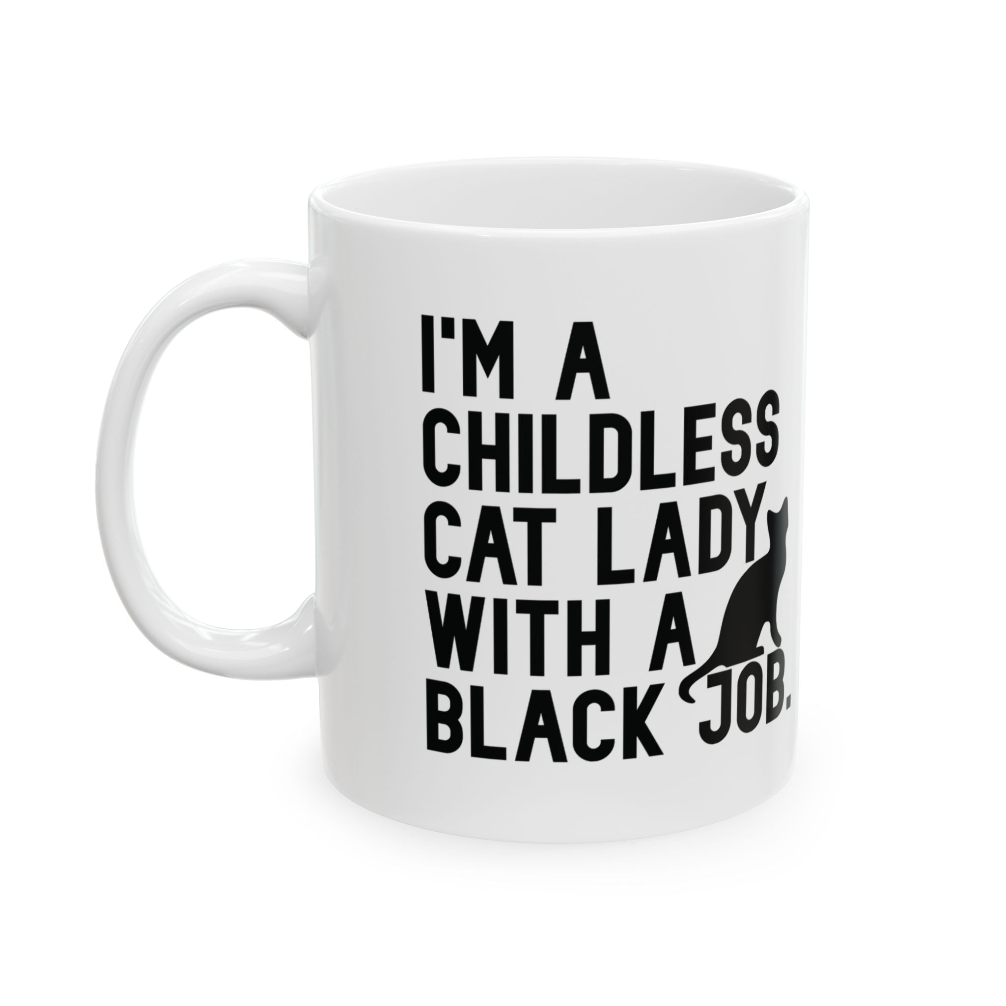 I'm a Childless Cat Lady with a Black Job Mug 11oz (White & Black)-Mug-The Original God Ain't Petty But I Am