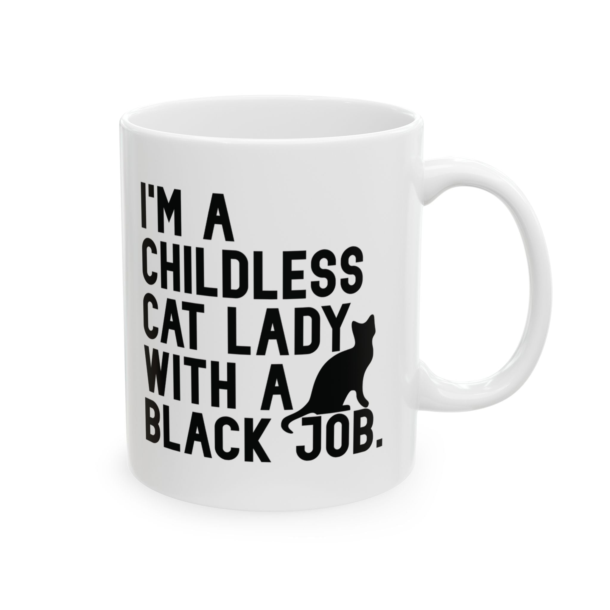 I'm a Childless Cat Lady with a Black Job Mug 11oz (White & Black)-Mug-The Original God Ain't Petty But I Am