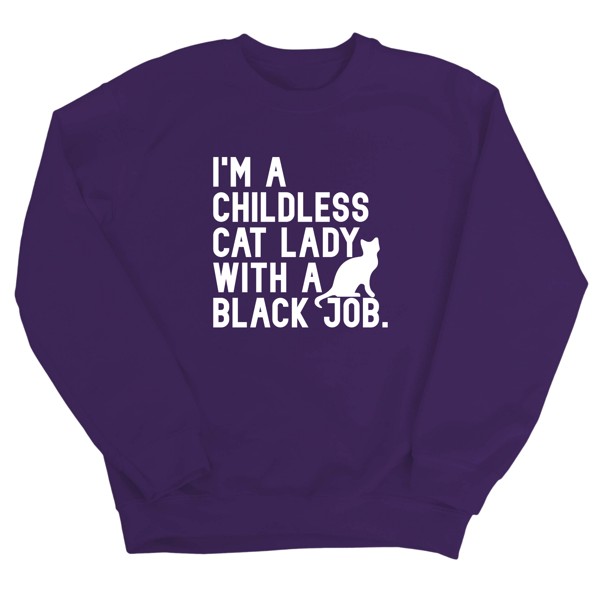 I'm a Childless Cat Lady with a Black Job Unisex Sweatshirt-Sweatshirt-The Original God Ain't Petty But I Am