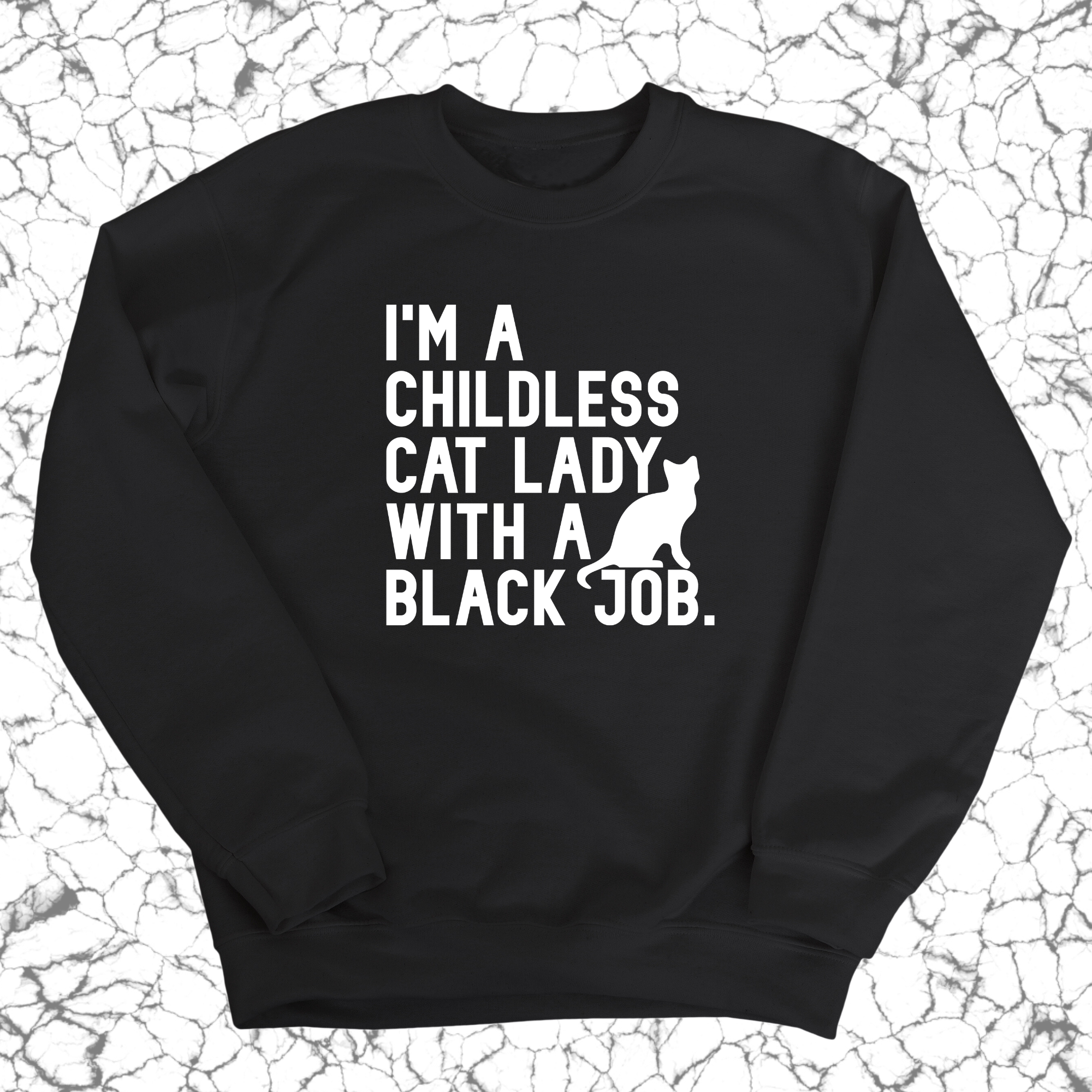 I'm a Childless Cat Lady with a Black Job Unisex Sweatshirt-Sweatshirt-The Original God Ain't Petty But I Am