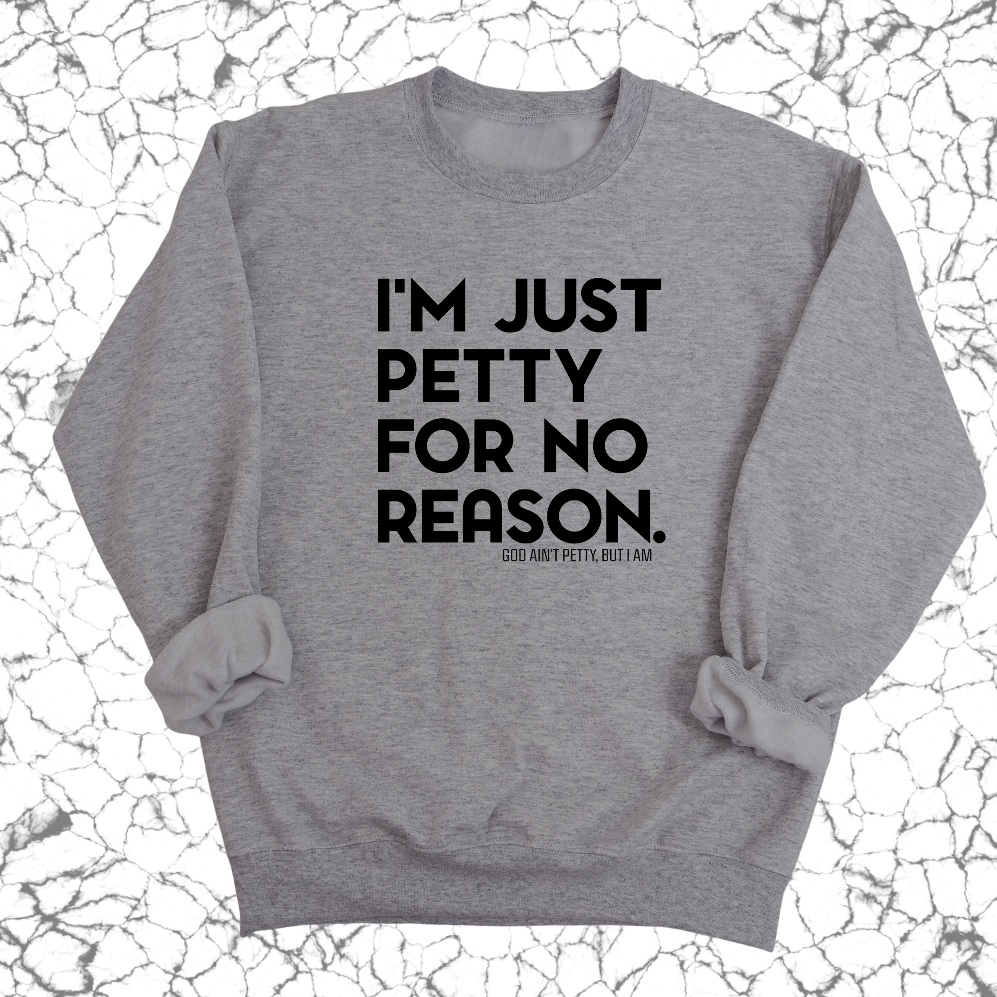 I'm just Petty for no Reason Unisex Sweatshirt-Sweatshirt-The Original God Ain't Petty But I Am