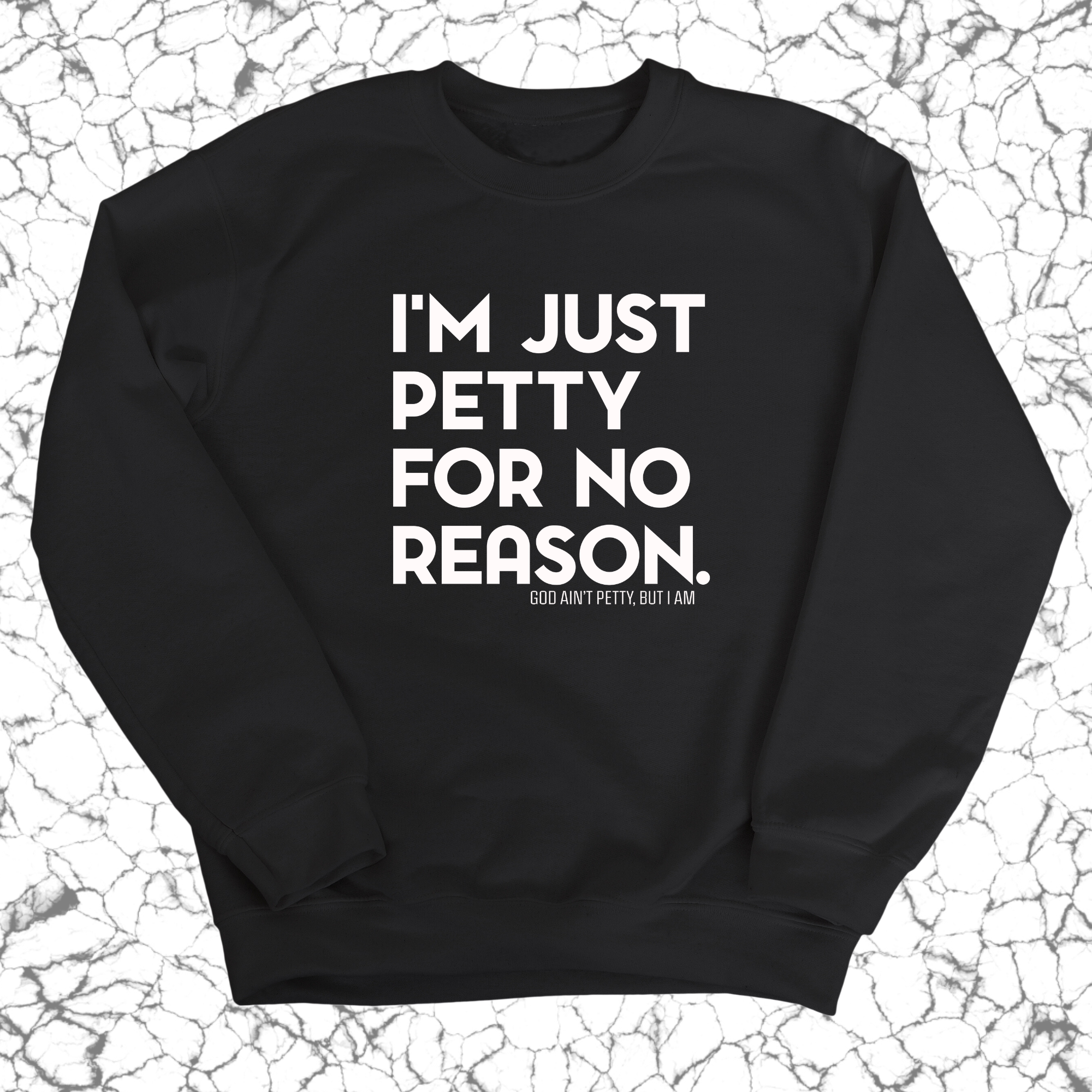 I'm just Petty for no Reason Unisex Sweatshirt-Sweatshirt-The Original God Ain't Petty But I Am