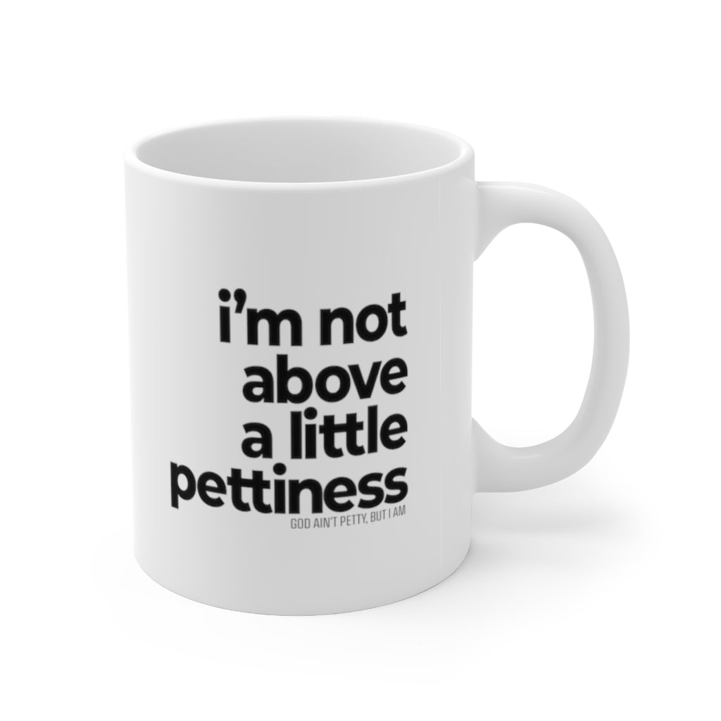 I'm not Above a Little Pettiness Mug 11oz (White/Black)-Mug-The Original God Ain't Petty But I Am