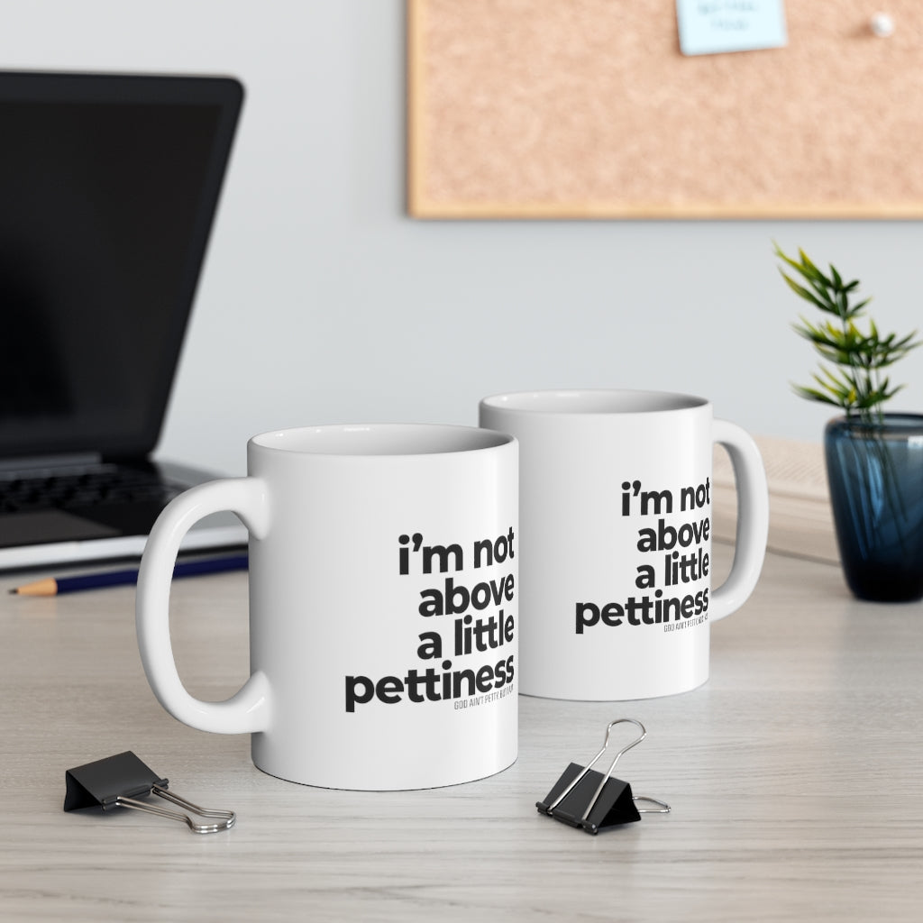 I'm not Above a Little Pettiness Mug 11oz (White/Black)-Mug-The Original God Ain't Petty But I Am