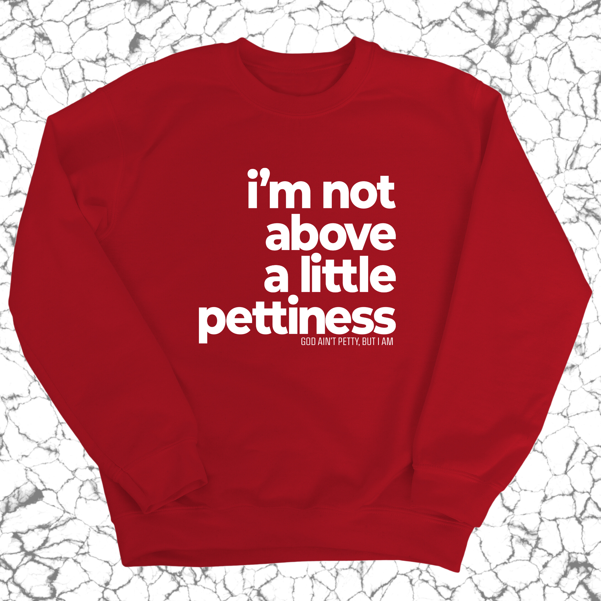 I'm not above a little pettiness Unisex Sweatshirt-Sweatshirt-The Original God Ain't Petty But I Am